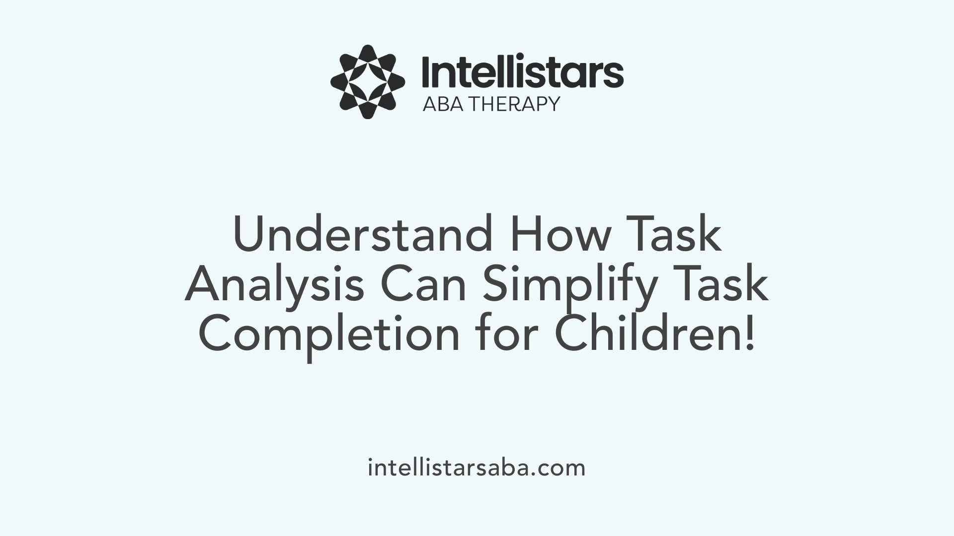 Understand How Task Analysis Can Simplify Task Completion for Children!