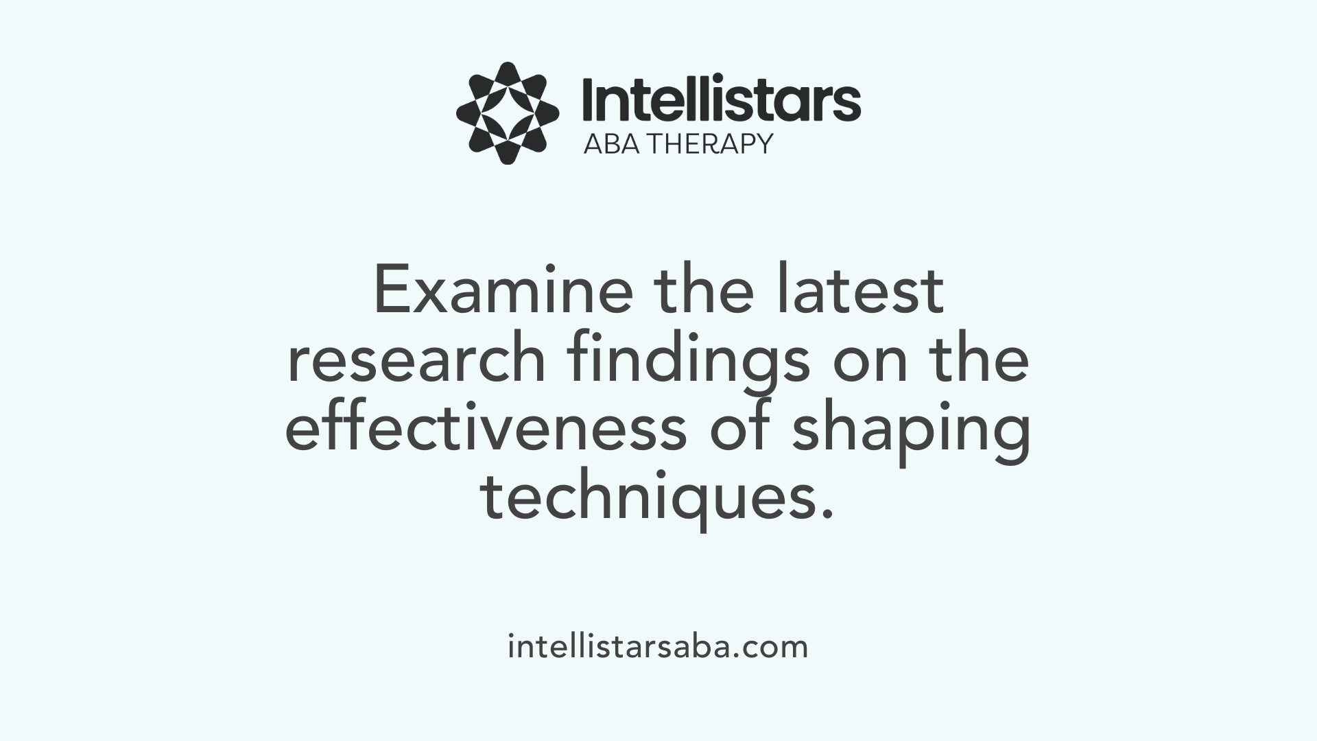 Examine the latest research findings on the effectiveness of shaping techniques.
