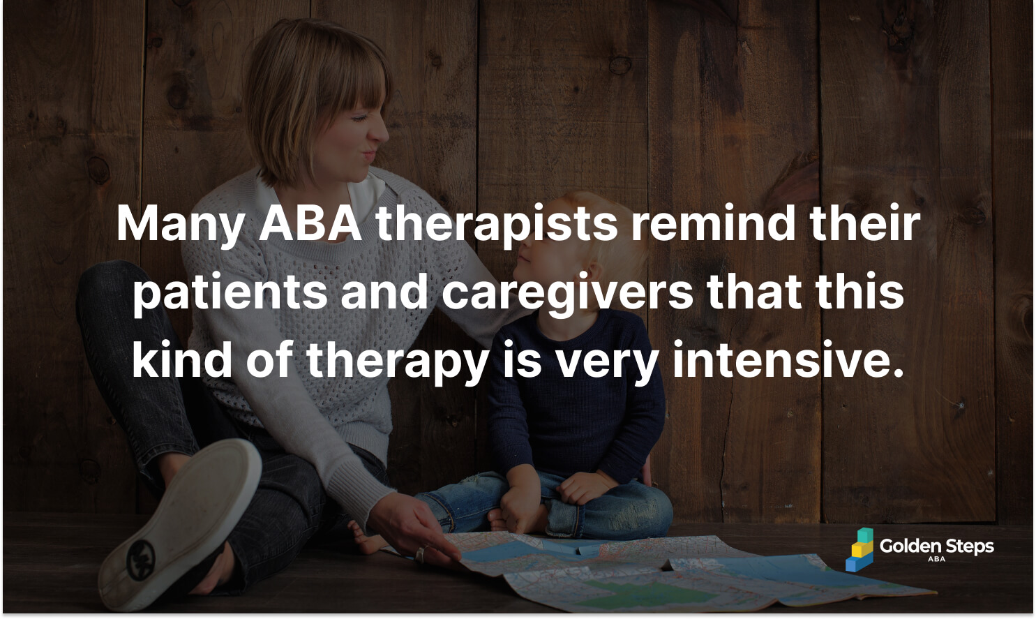 Many ABA therapists remind their patients and caregivers that this kind of therapy is very intensive.