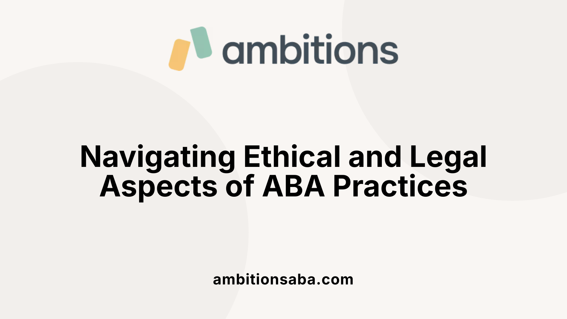 Navigating Ethical and Legal Aspects of ABA Practices