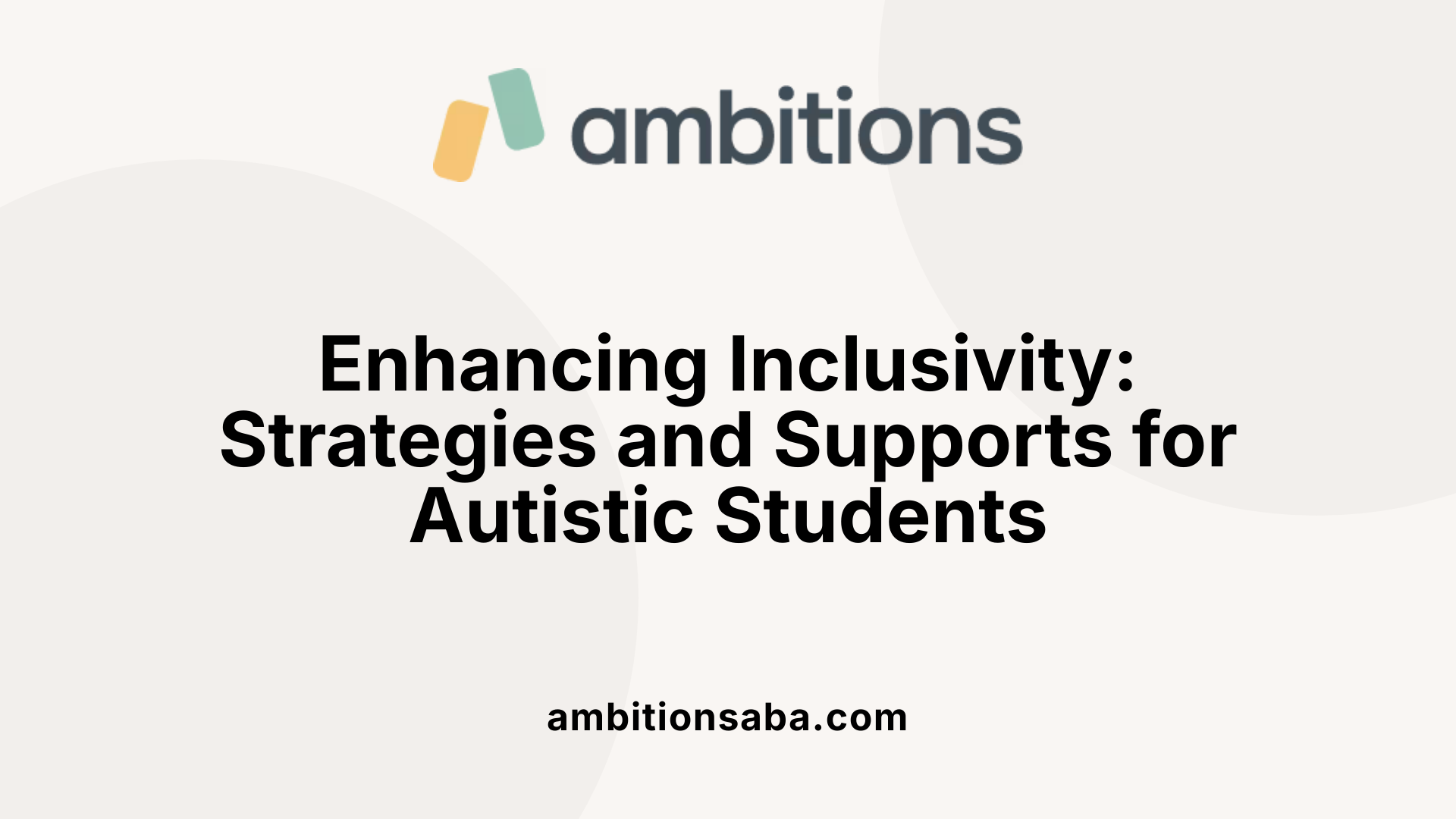 Enhancing Inclusivity: Strategies and Supports for Autistic Students