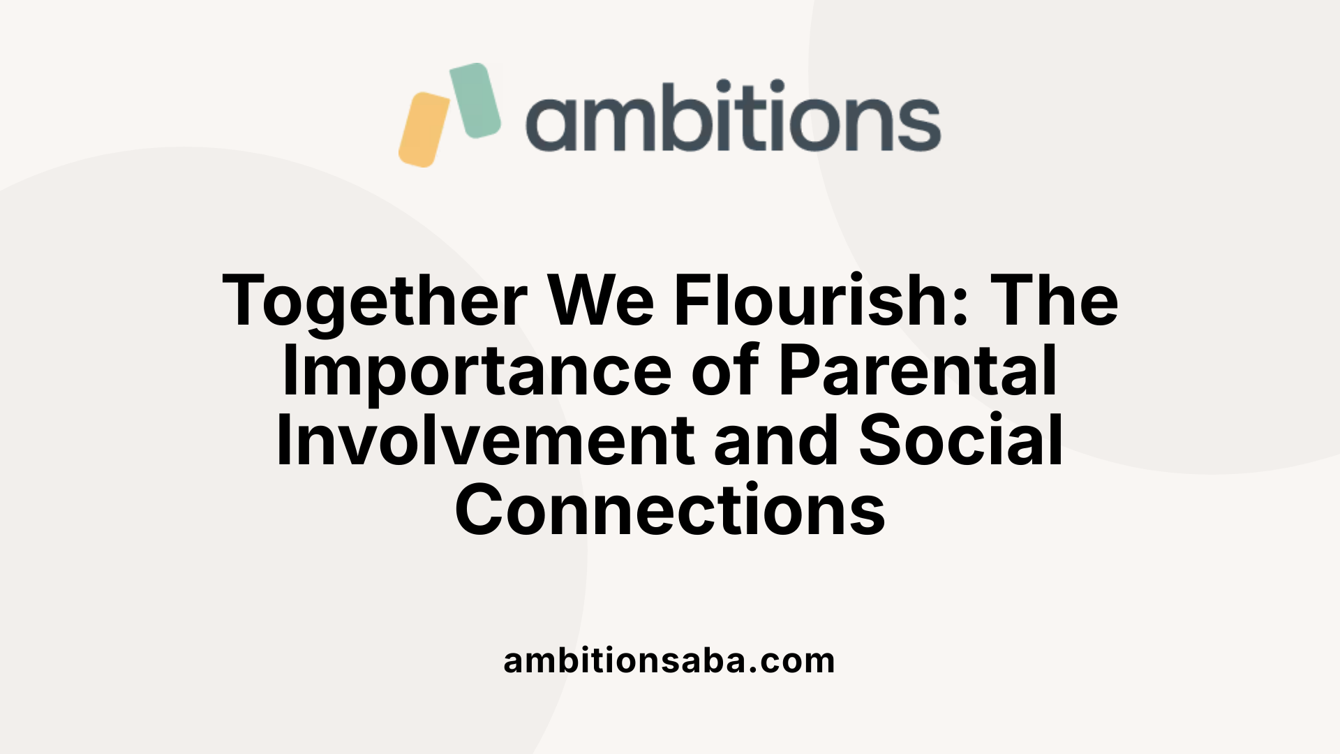 Together We Flourish: The Importance of Parental Involvement and Social Connections