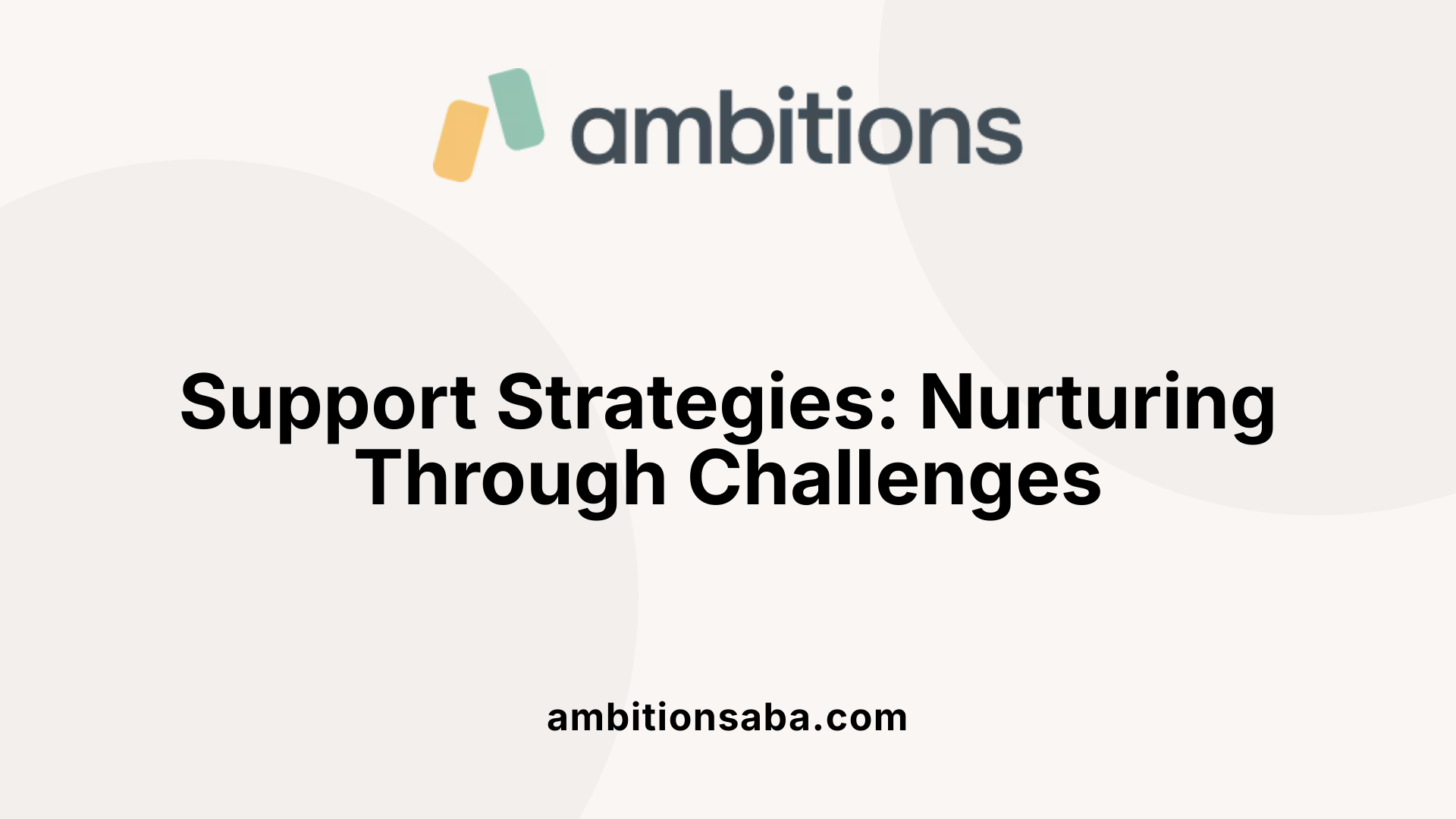 Support Strategies: Nurturing Through Challenges