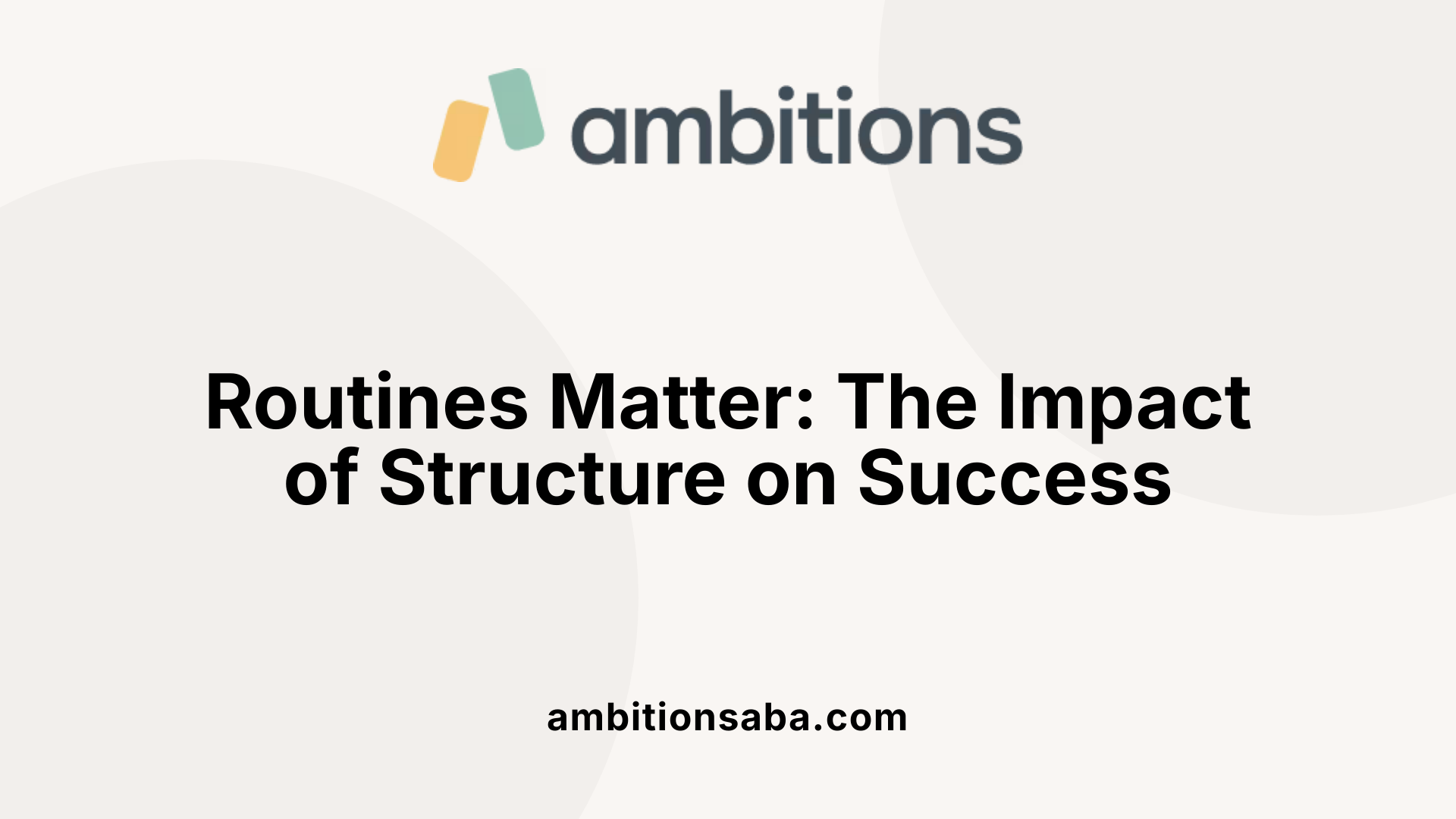 Routines Matter: The Impact of Structure on Success