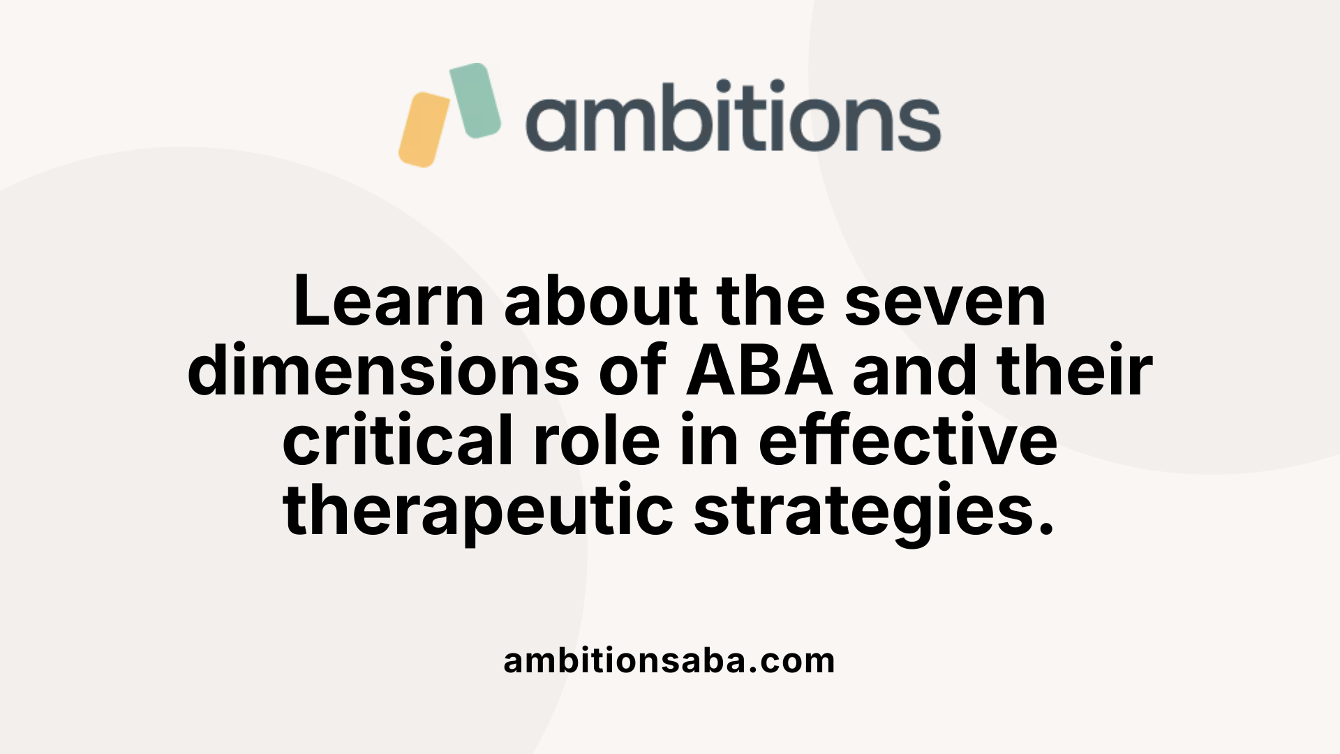Learn about the seven dimensions of ABA and their critical role in effective therapeutic strategies.