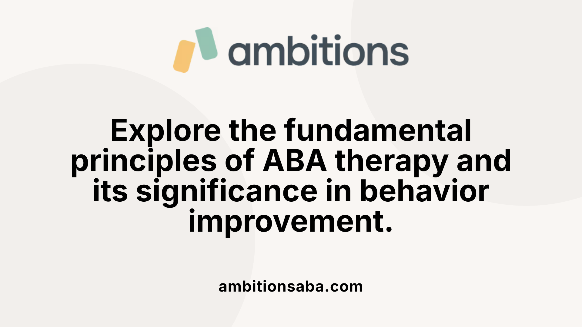 Explore the fundamental principles of ABA therapy and its significance in behavior improvement.