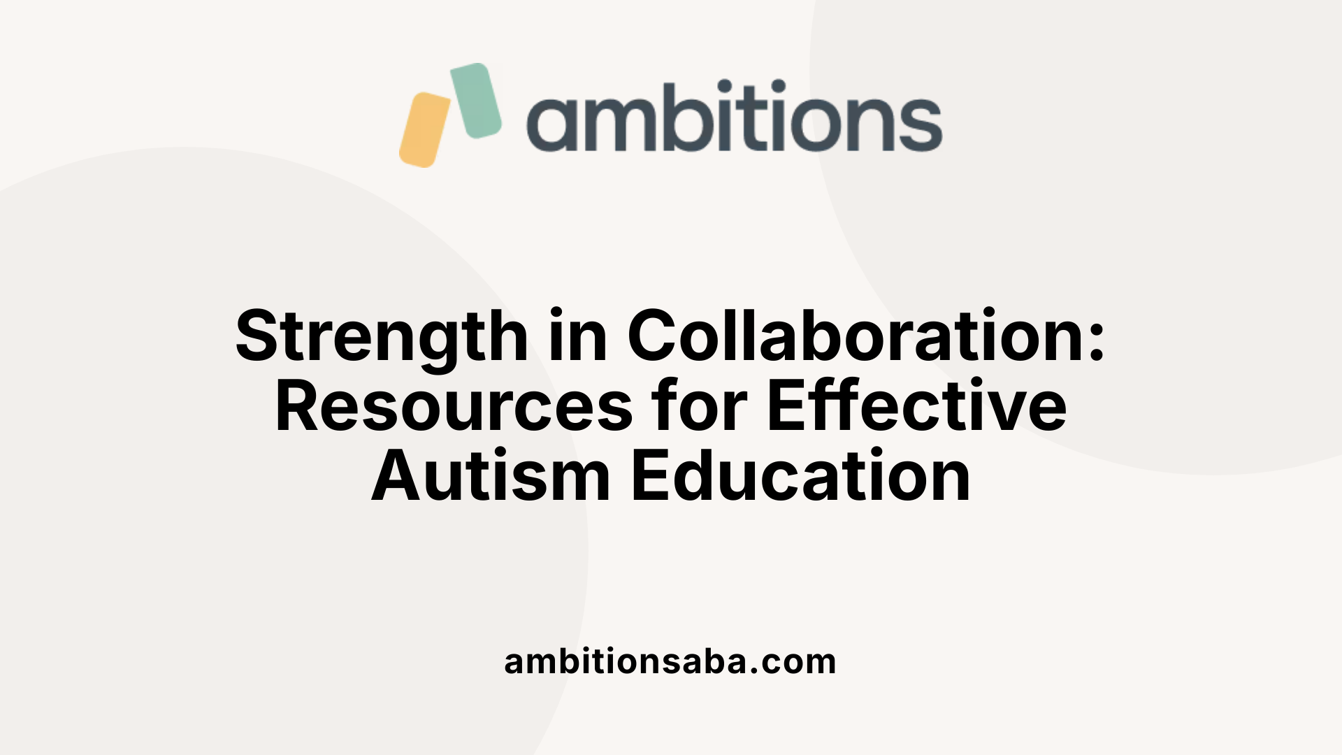 Strength in Collaboration: Resources for Effective Autism Education