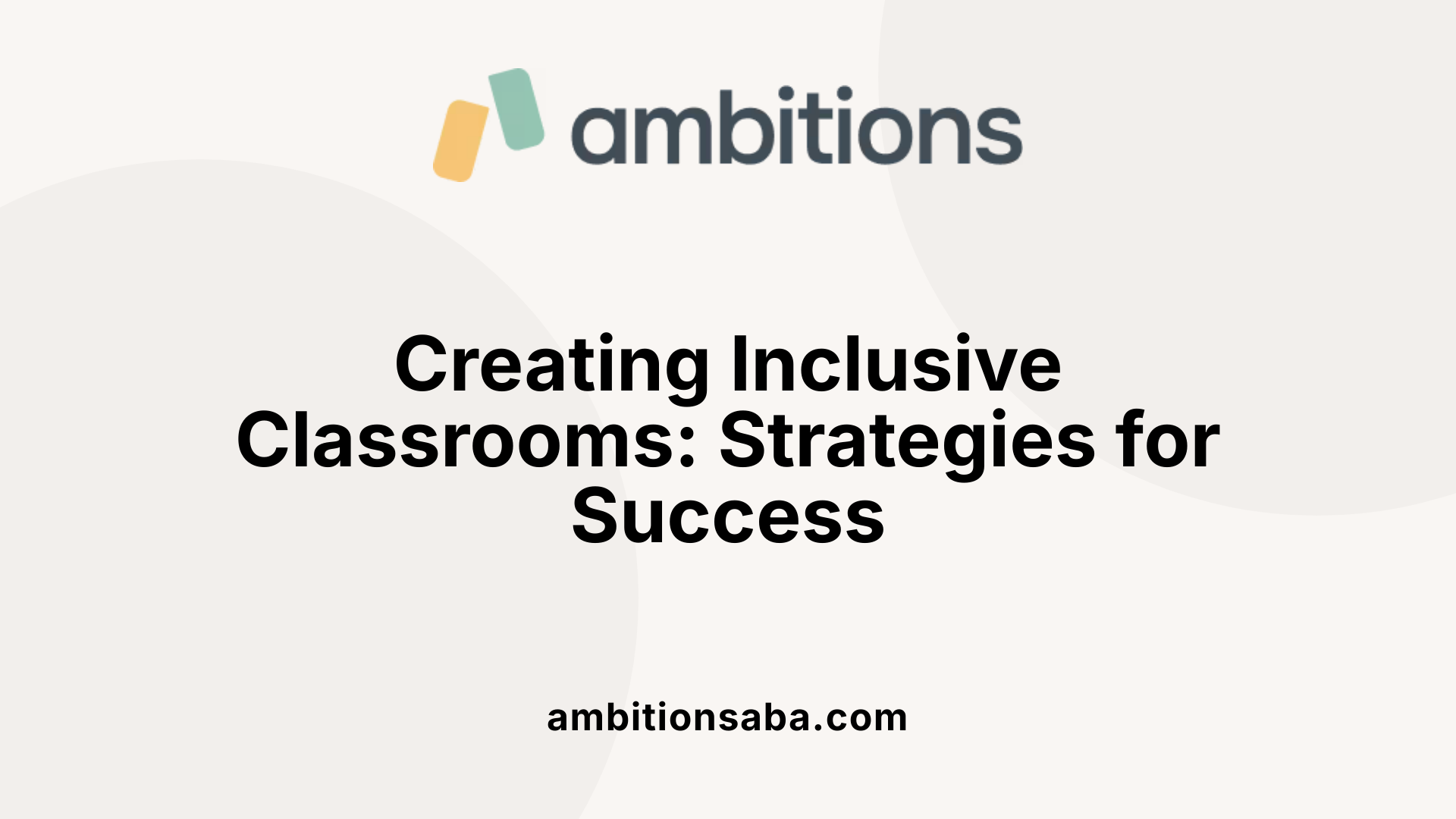 Creating Inclusive Classrooms: Strategies for Success