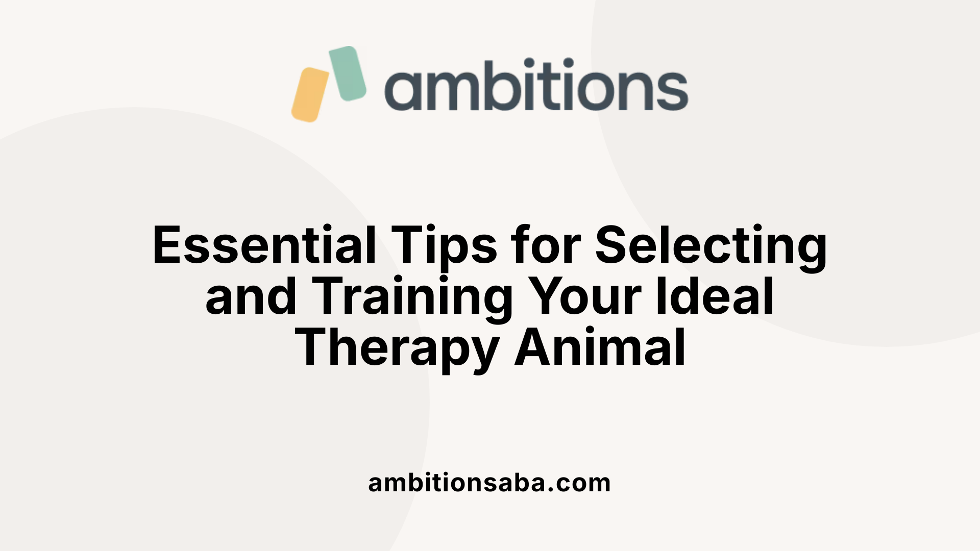 Essential Tips for Selecting and Training Your Ideal Therapy Animal