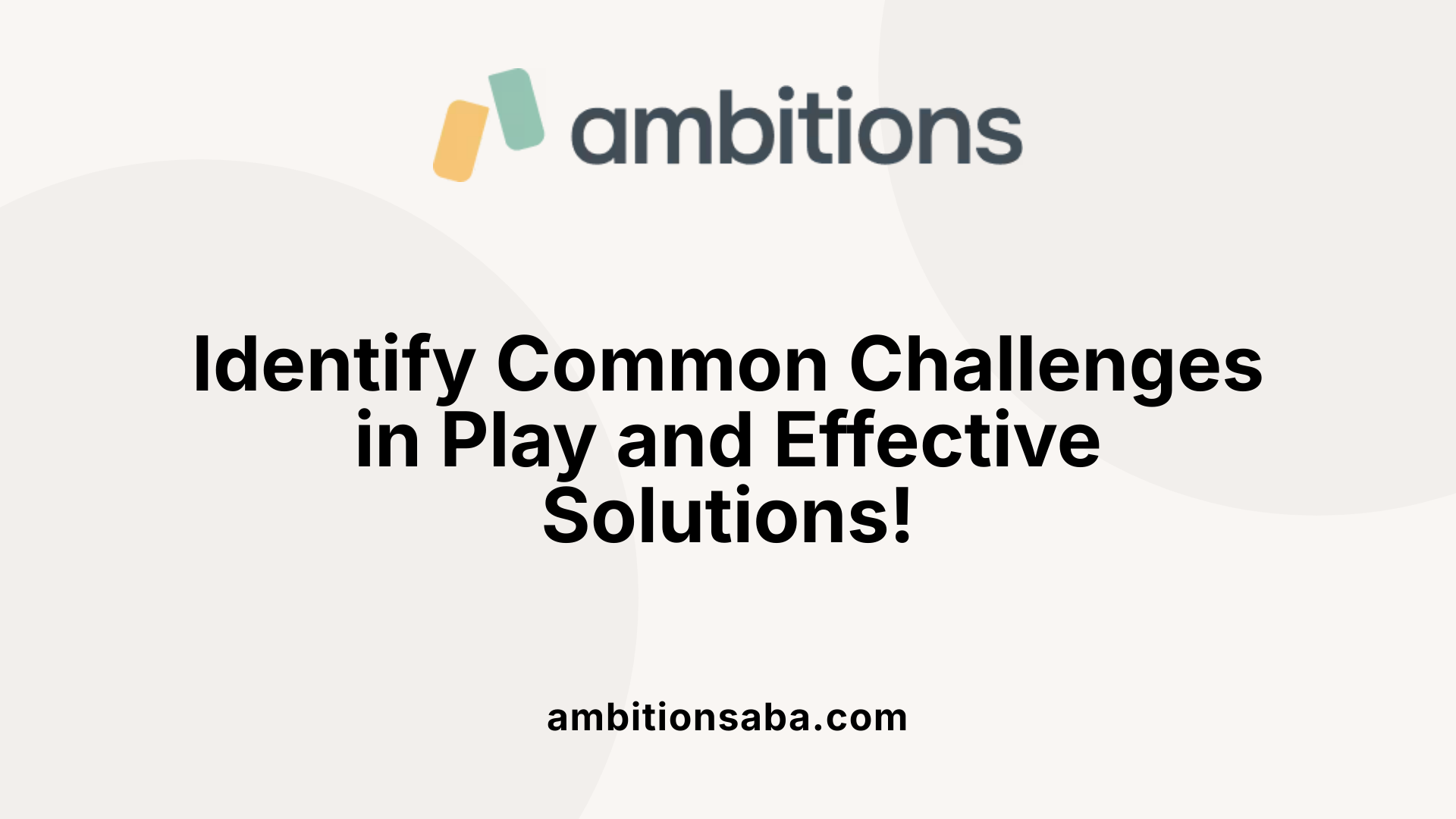 Identify Common Challenges in Play and Effective Solutions!