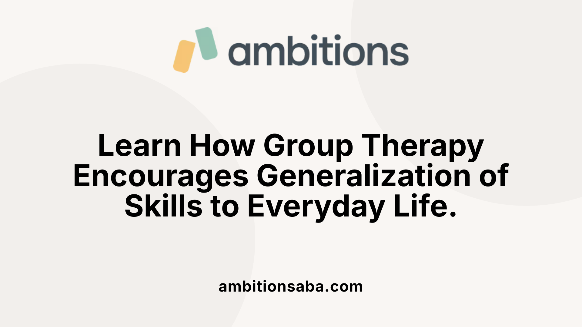 Learn How Group Therapy Encourages Generalization of Skills to Everyday Life.