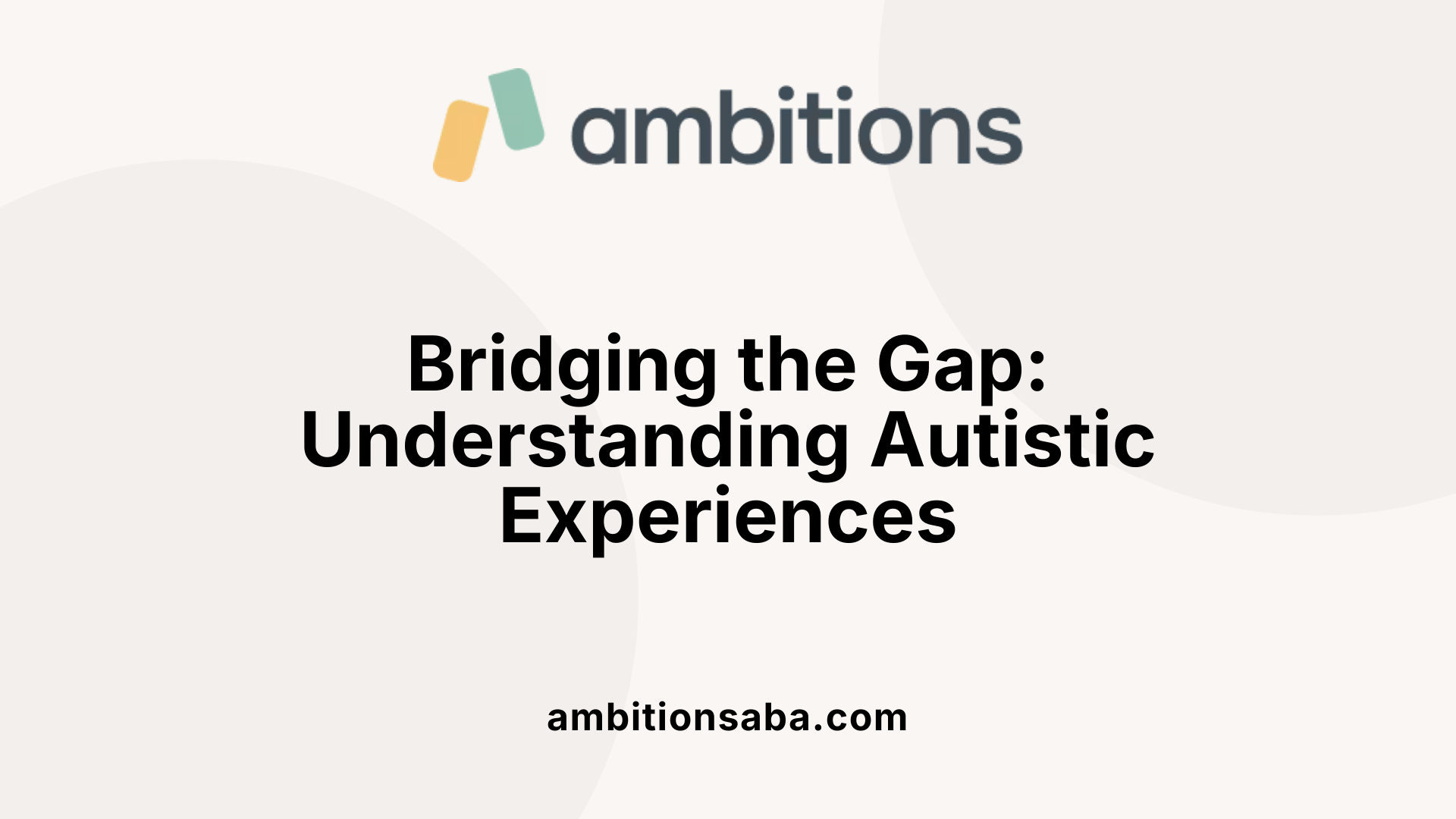 Bridging the Gap: Understanding Autistic Experiences