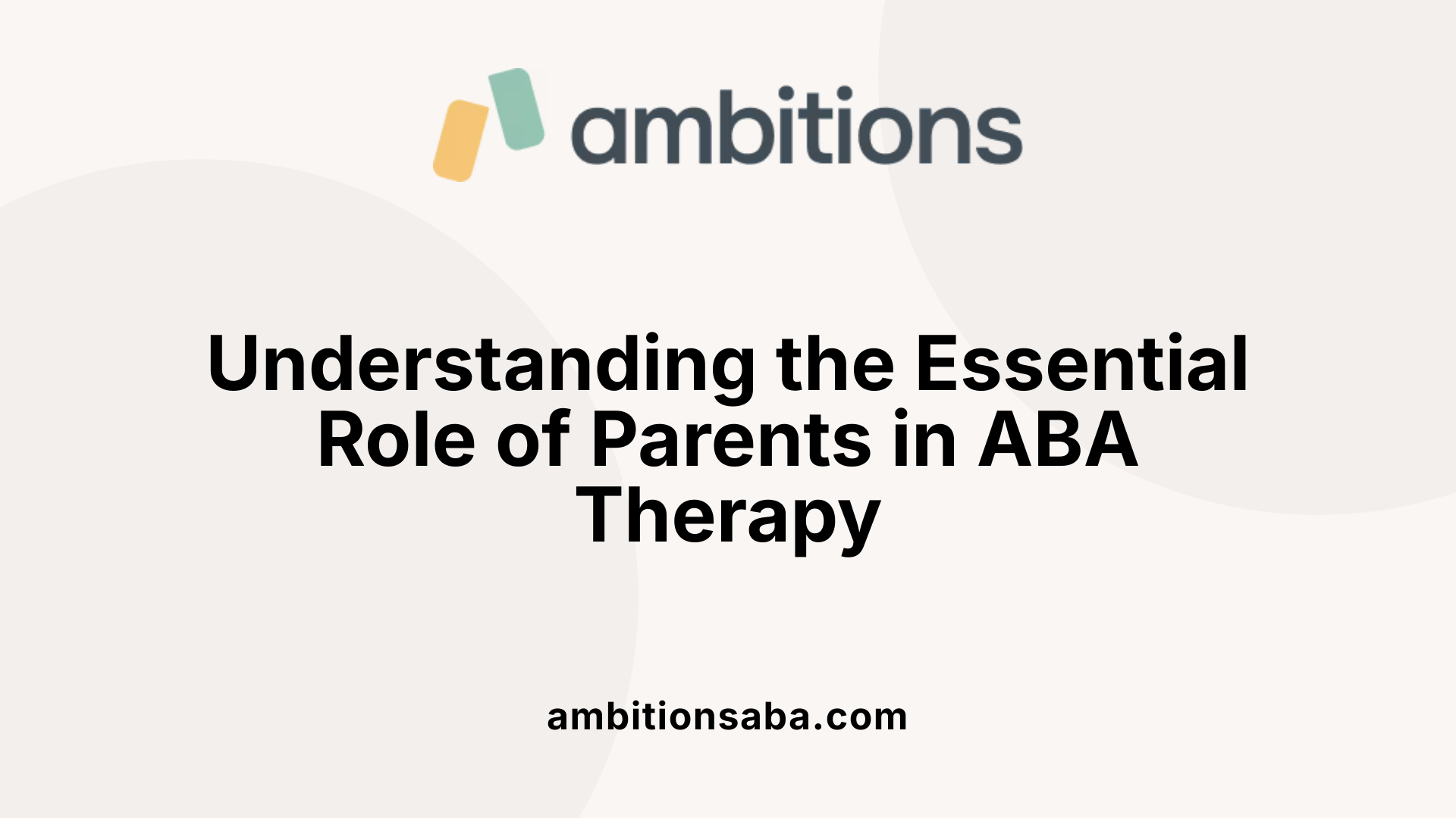 Understanding the Essential Role of Parents in ABA Therapy