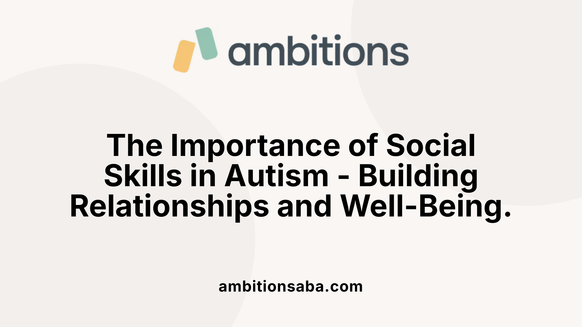 The Importance of Social Skills in Autism - Building Relationships and Well-Being.