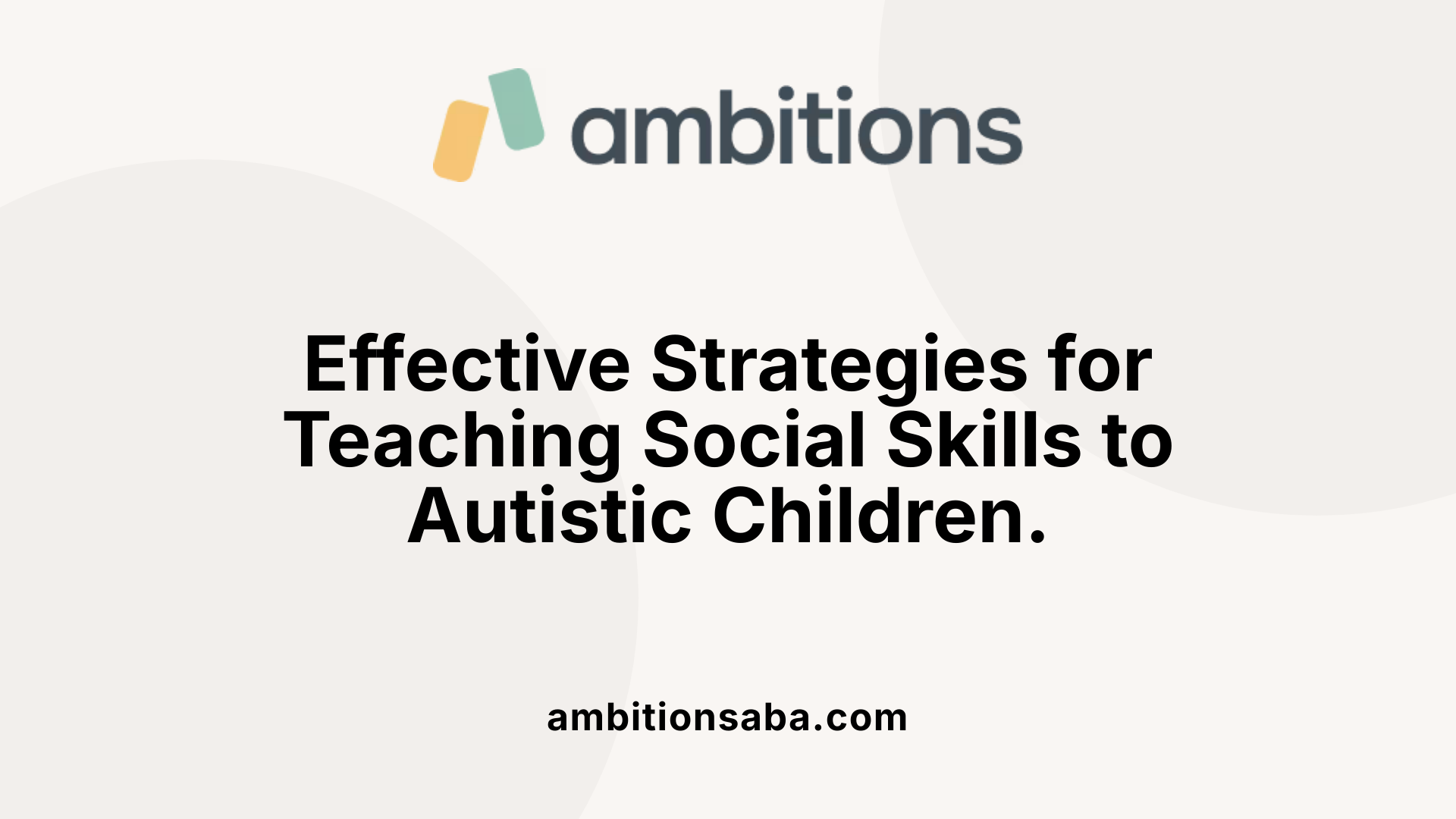 Effective Strategies for Teaching Social Skills to Autistic Children.