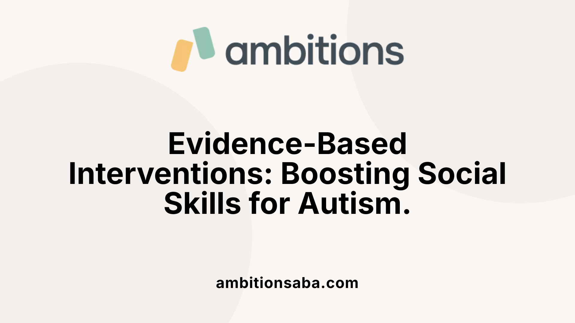 Evidence-Based Interventions: Boosting Social Skills for Autism.