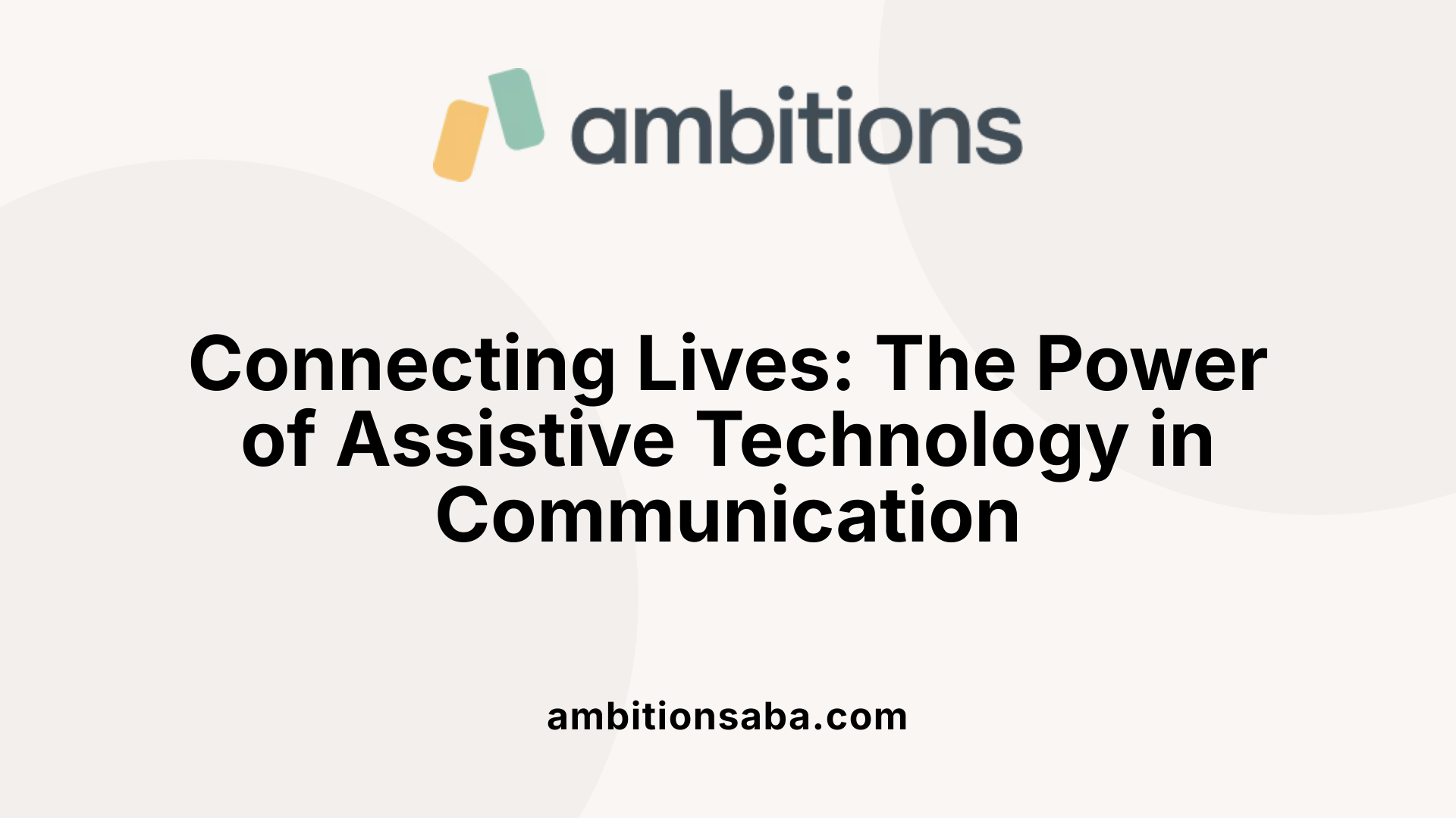 Connecting Lives: The Power of Assistive Technology in Communication