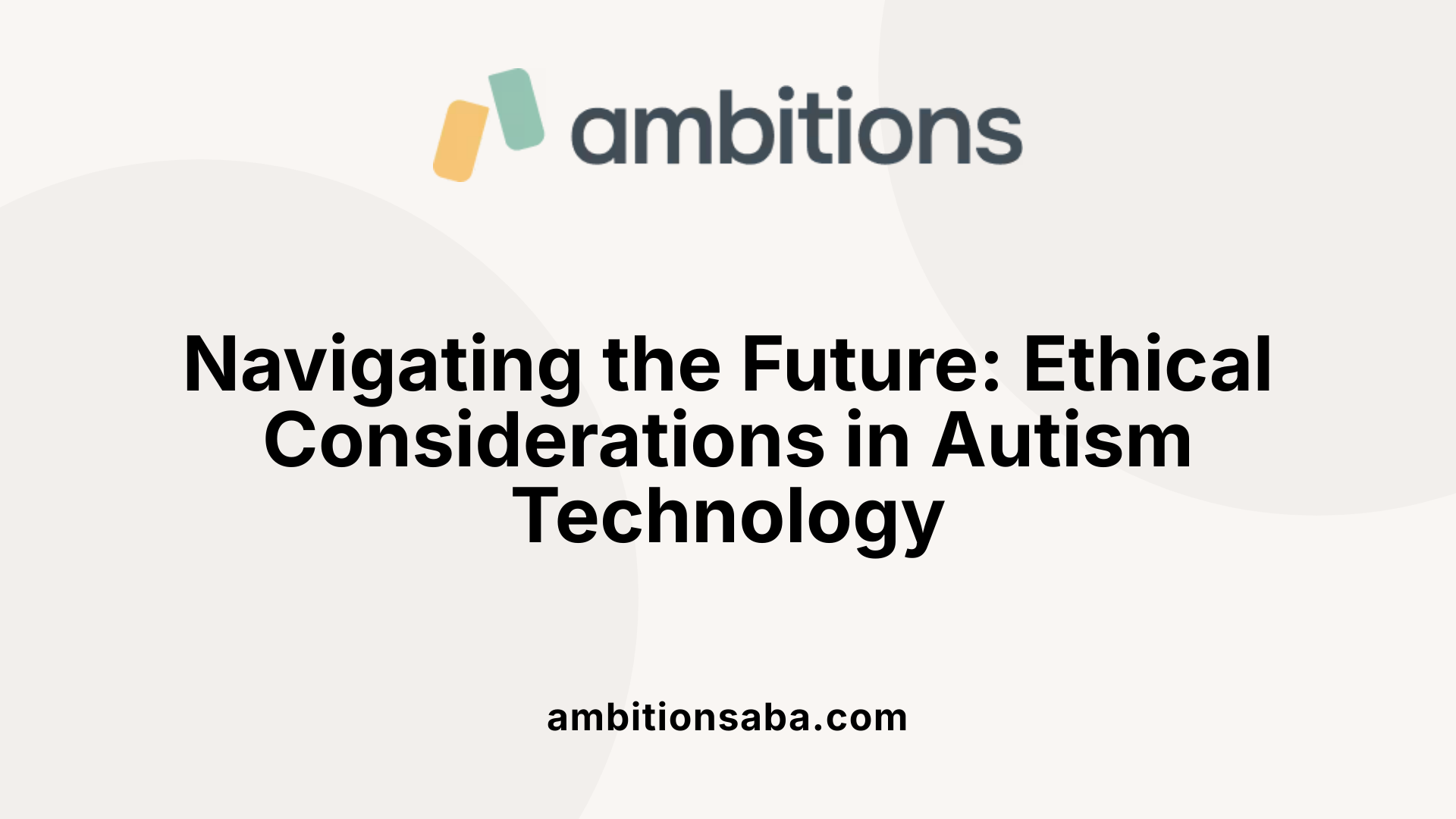 Navigating the Future: Ethical Considerations in Autism Technology
