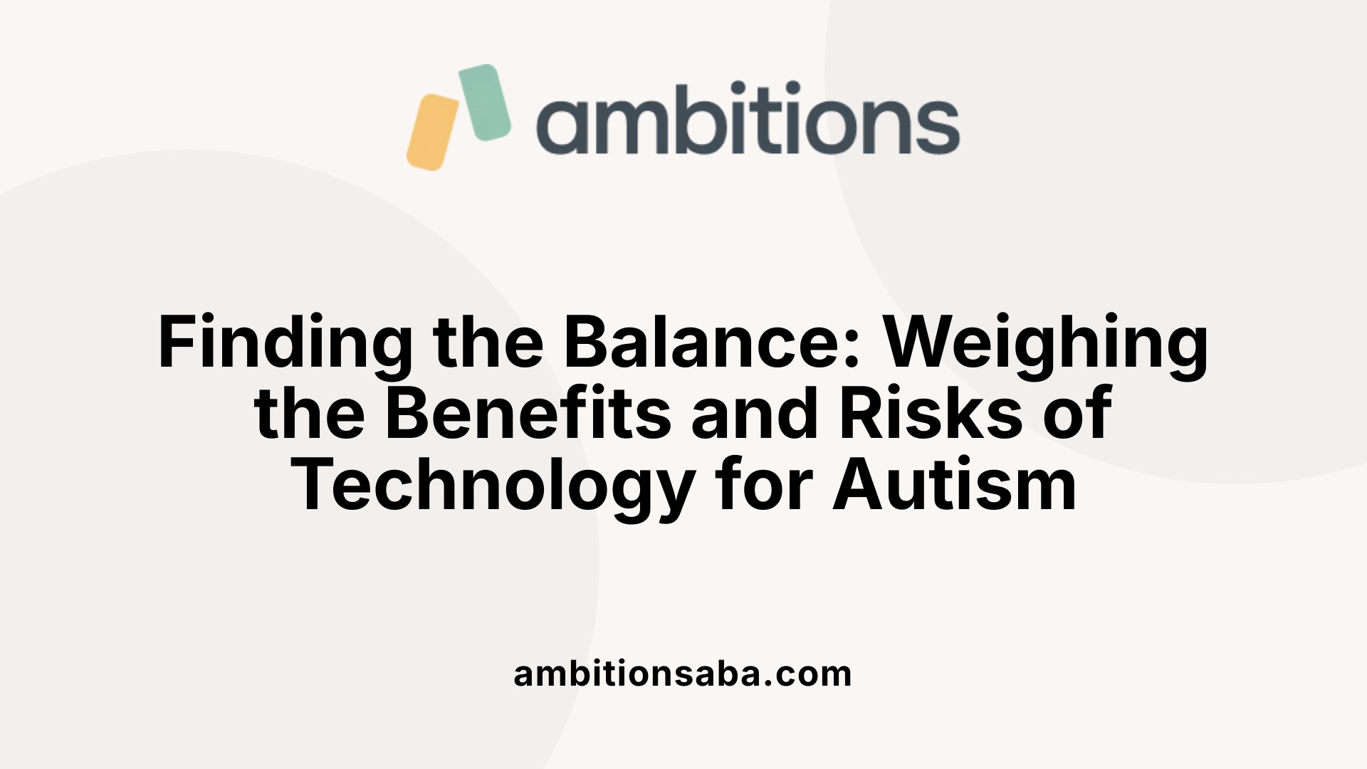 Finding the Balance: Weighing the Benefits and Risks of Technology for Autism