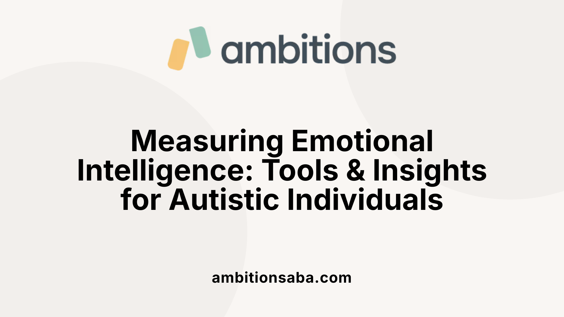 Measuring Emotional Intelligence: Tools &amp; Insights for Autistic Individuals