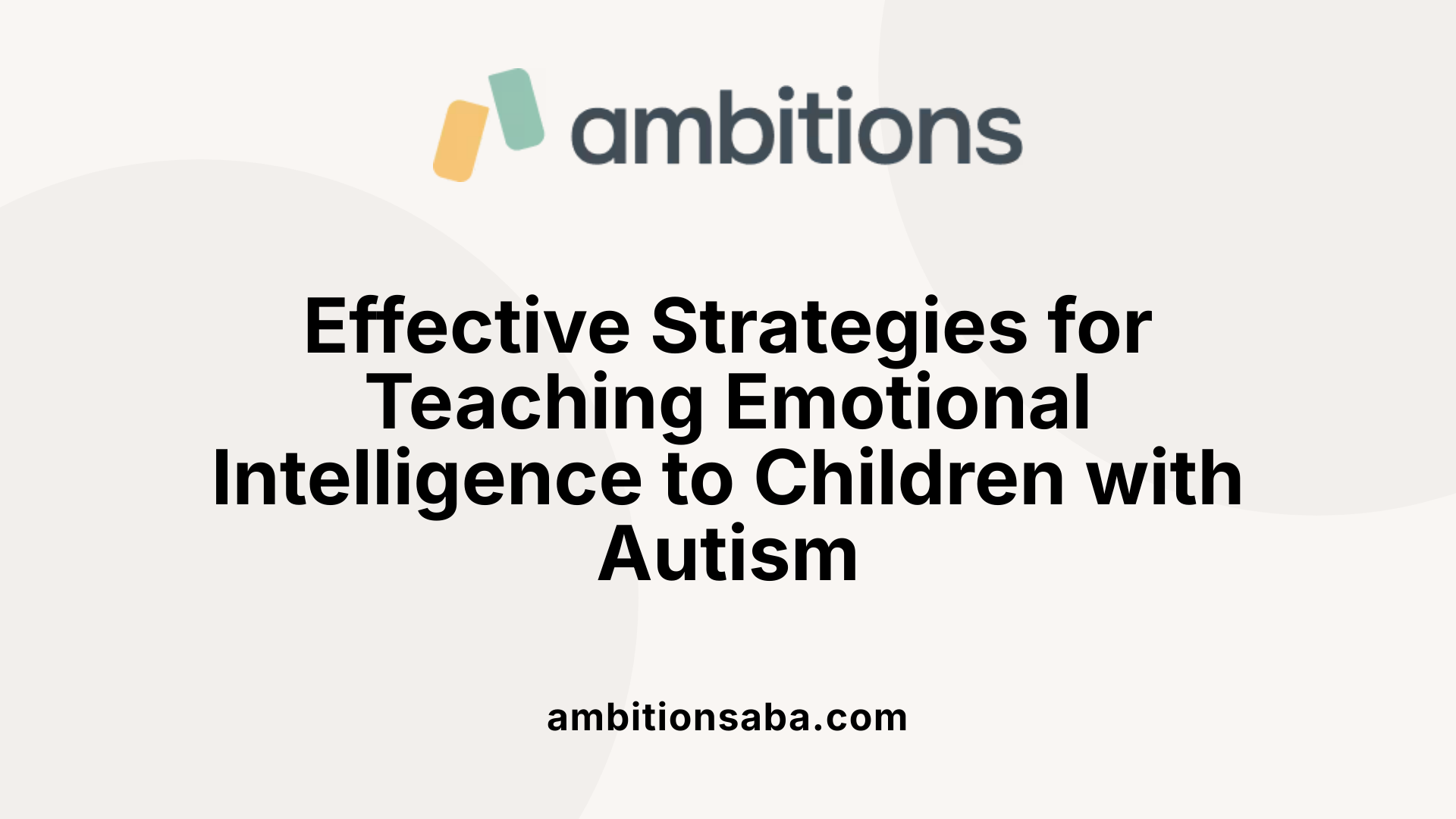Effective Strategies for Teaching Emotional Intelligence to Children with Autism
