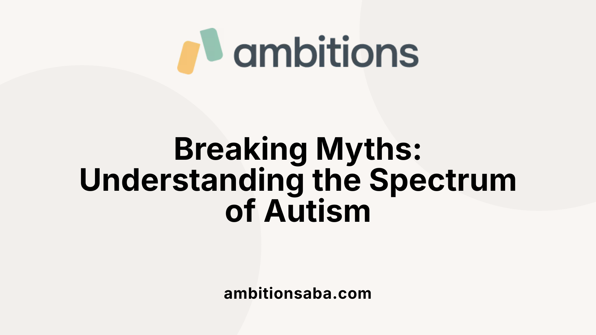 Breaking Myths: Understanding the Spectrum of Autism