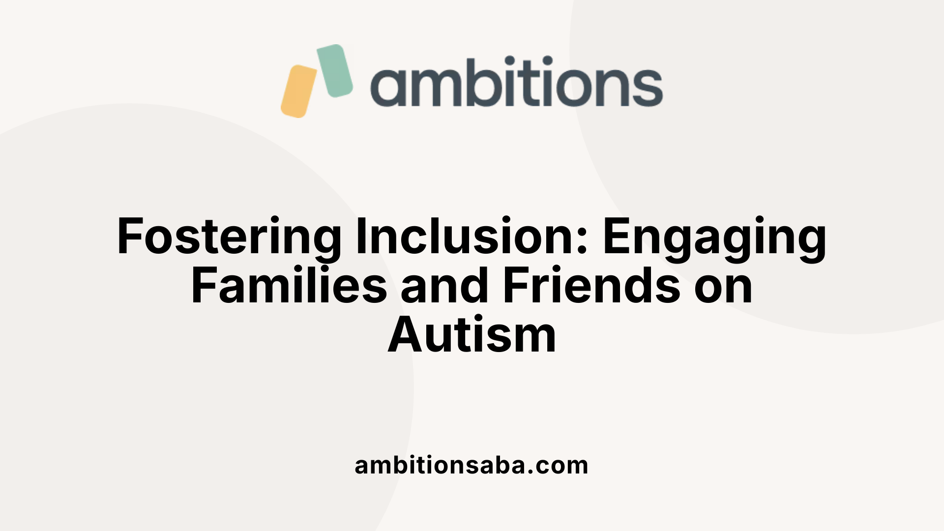 Fostering Inclusion: Engaging Families and Friends on Autism