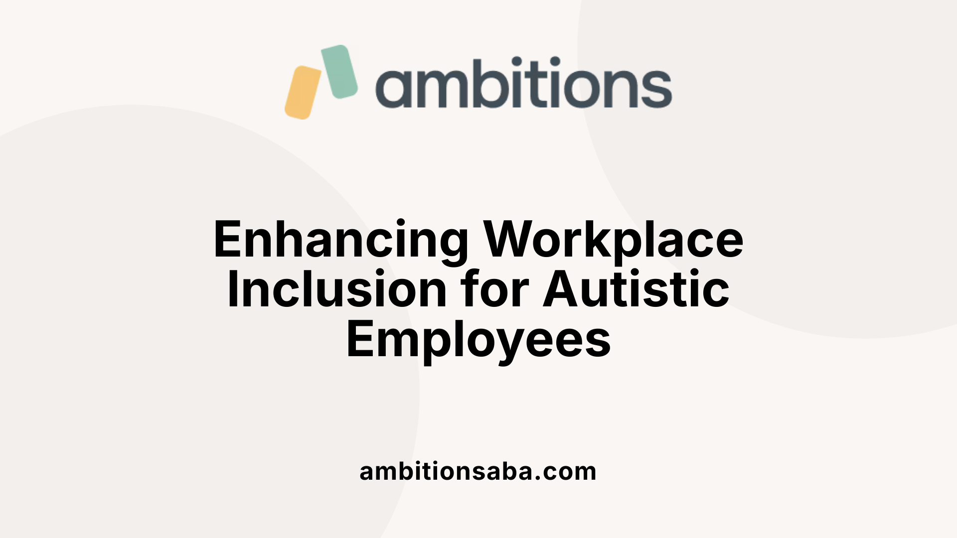 Enhancing Workplace Inclusion for Autistic Employees