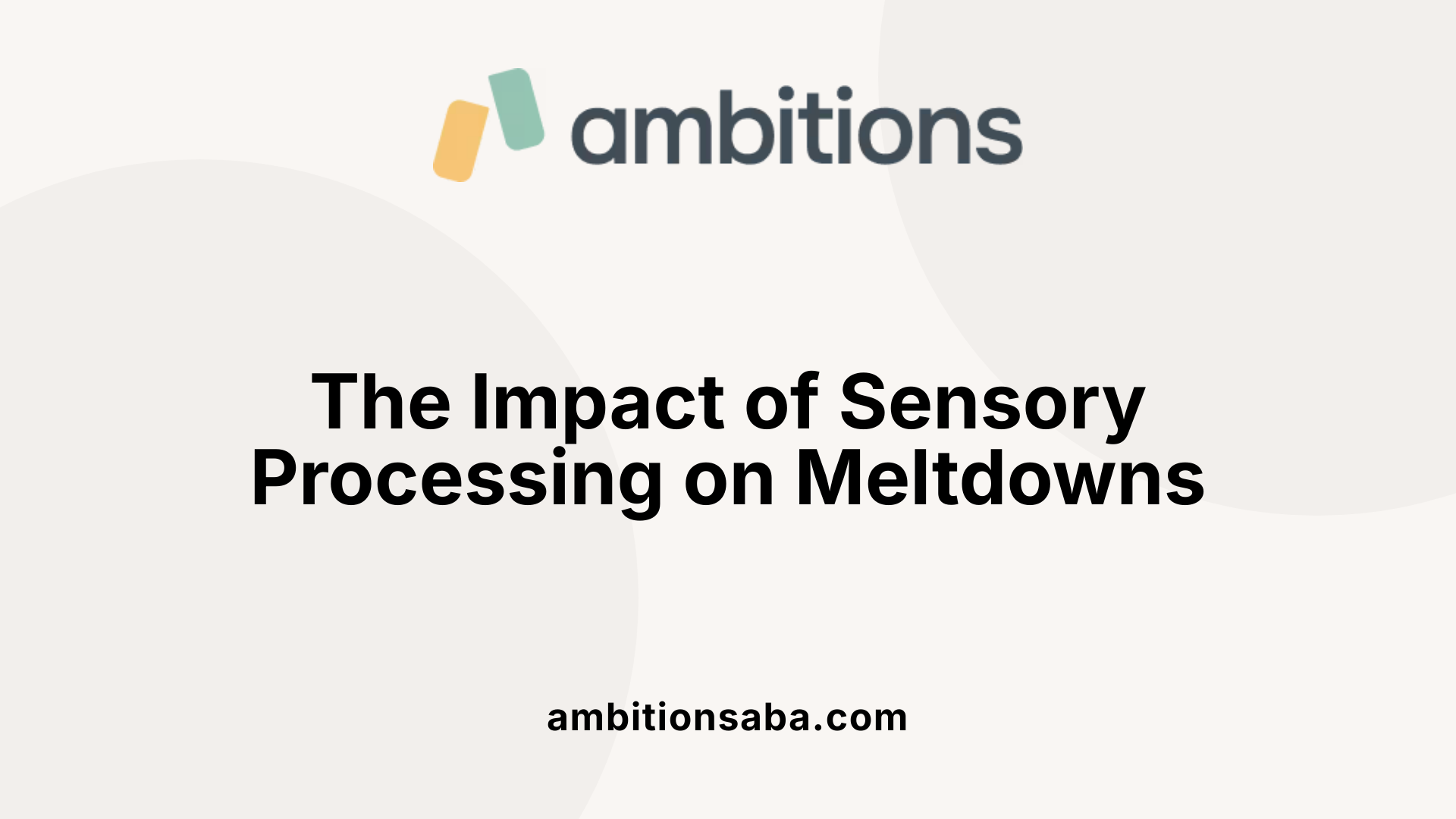 The Impact of Sensory Processing on Meltdowns
