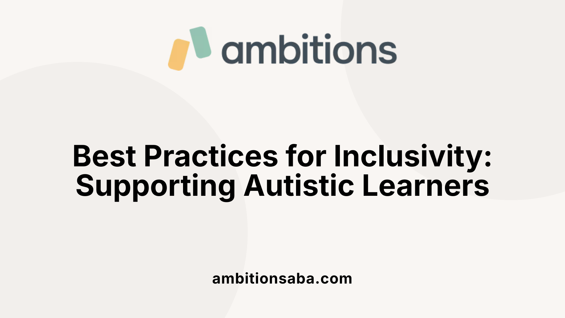 Best Practices for Inclusivity: Supporting Autistic Learners