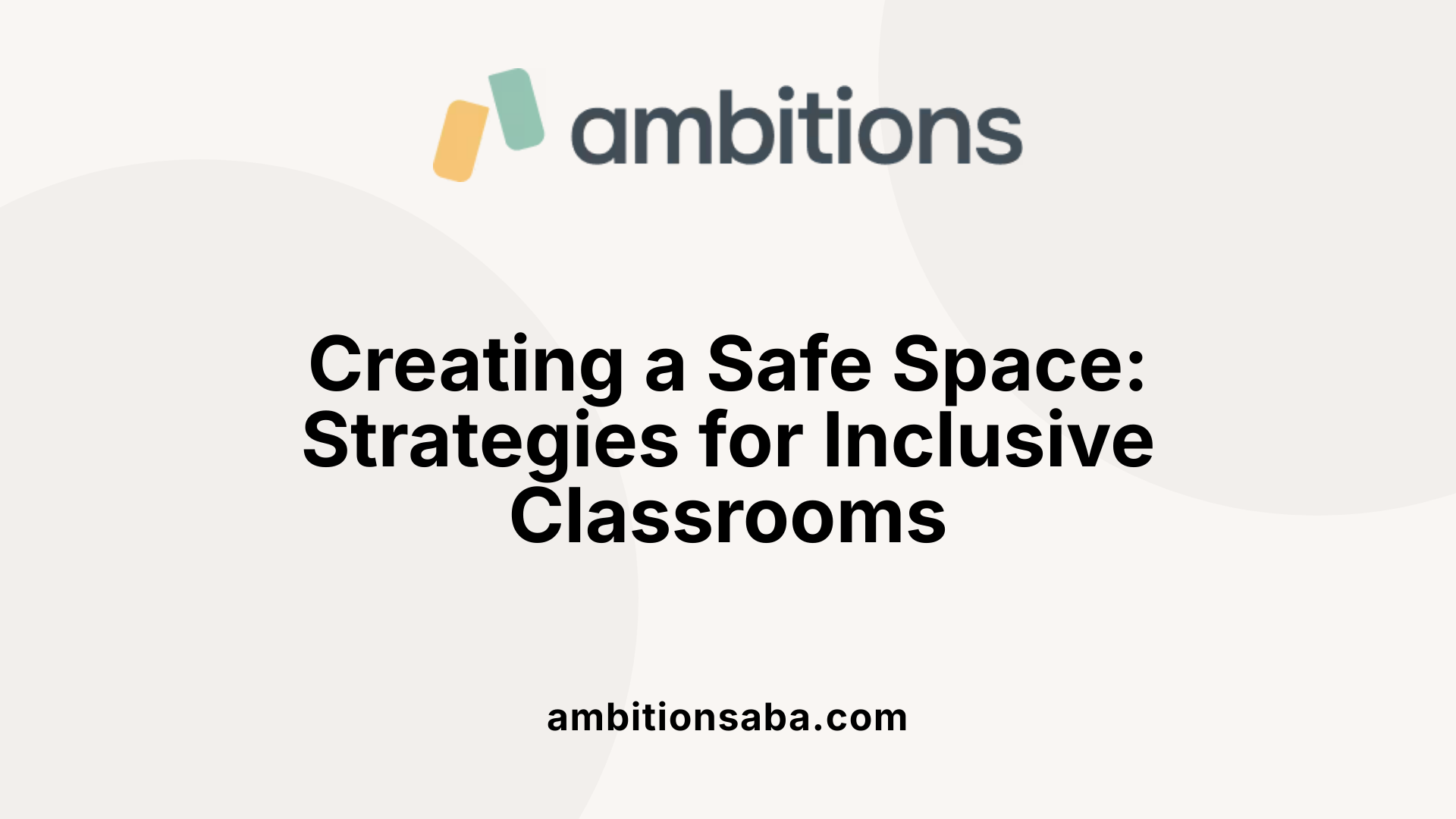 Creating a Safe Space: Strategies for Inclusive Classrooms