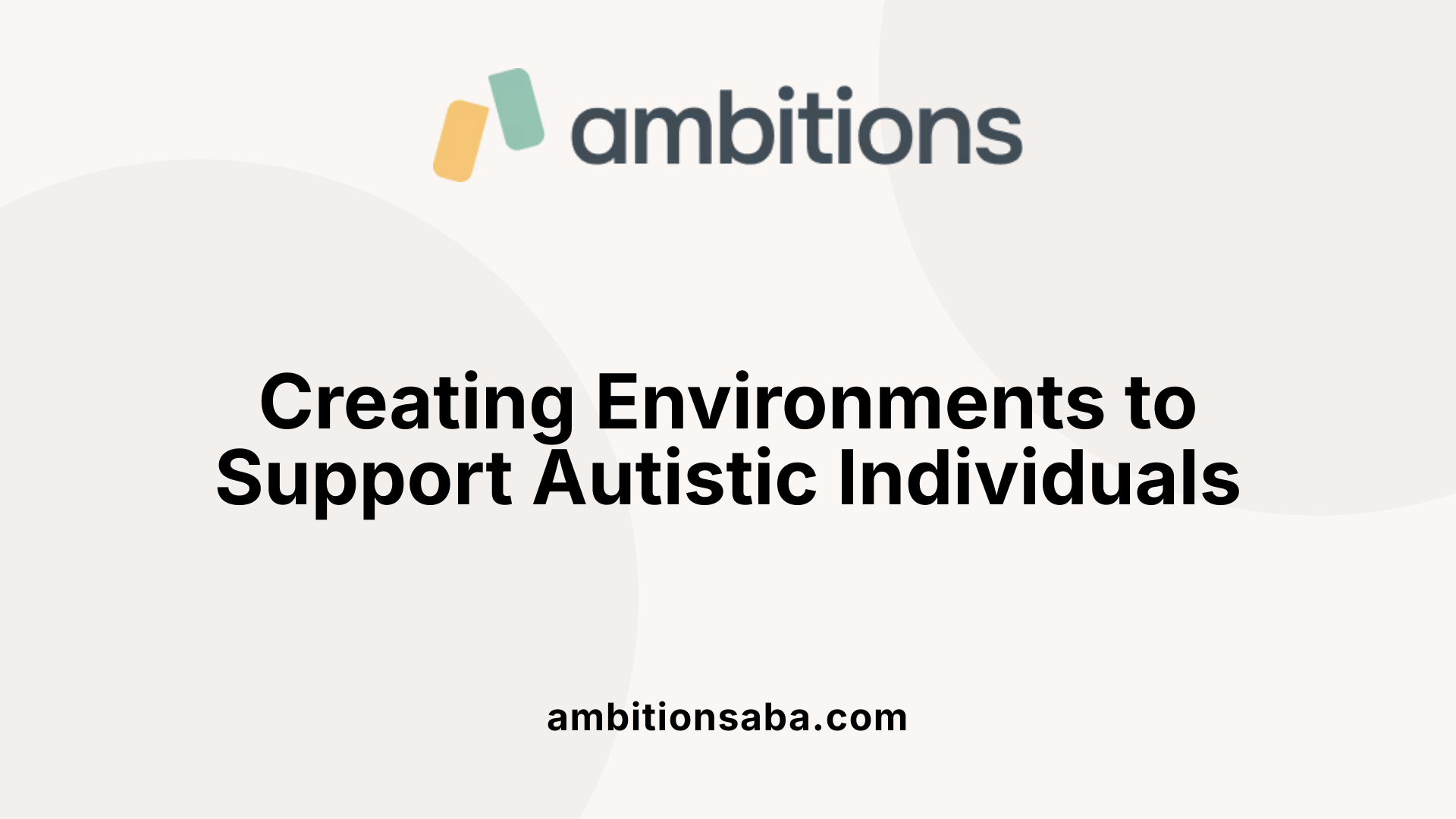 Creating Environments to Support Autistic Individuals