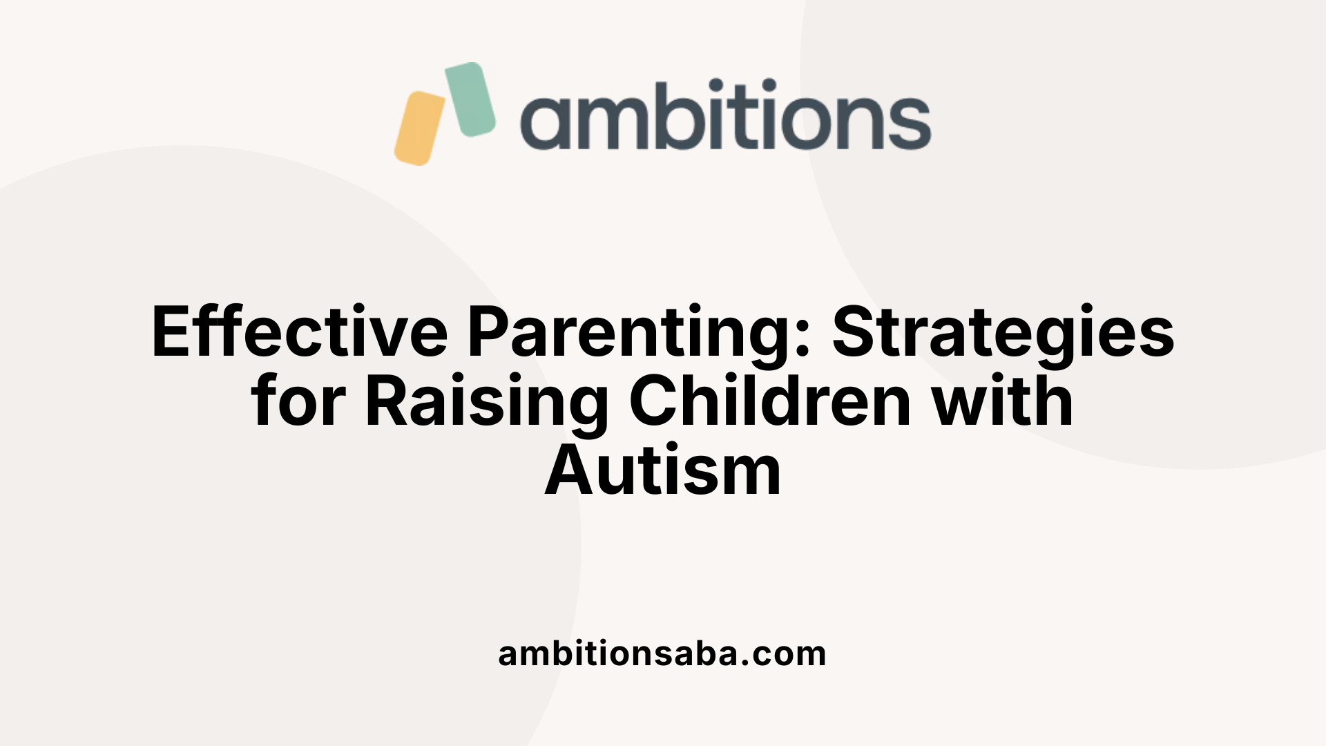 Effective Parenting: Strategies for Raising Children with Autism