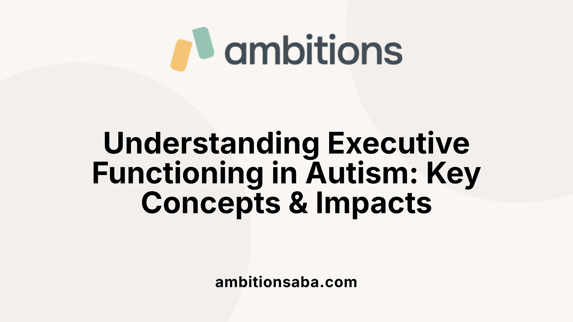 Understanding Executive Functioning in Autism: Key Concepts &amp; Impacts