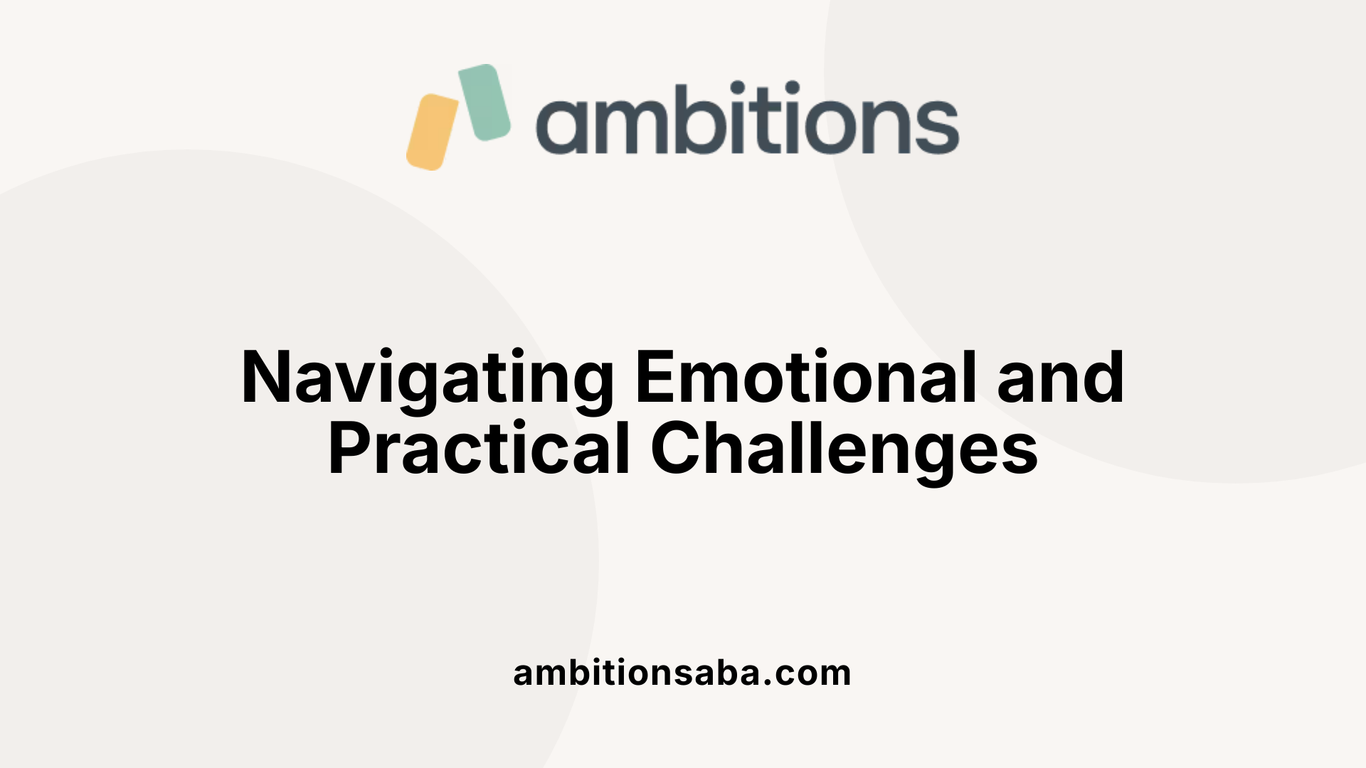 Navigating Emotional and Practical Challenges