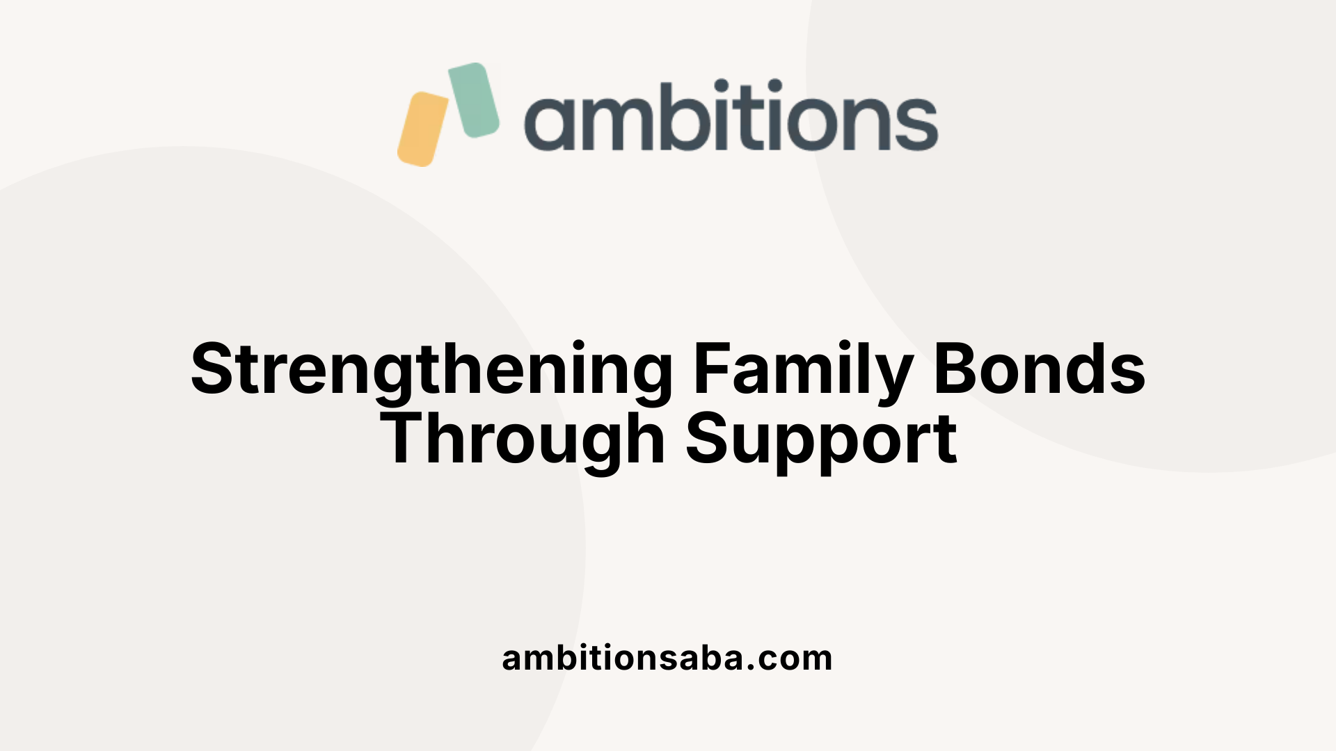 Strengthening Family Bonds Through Support
