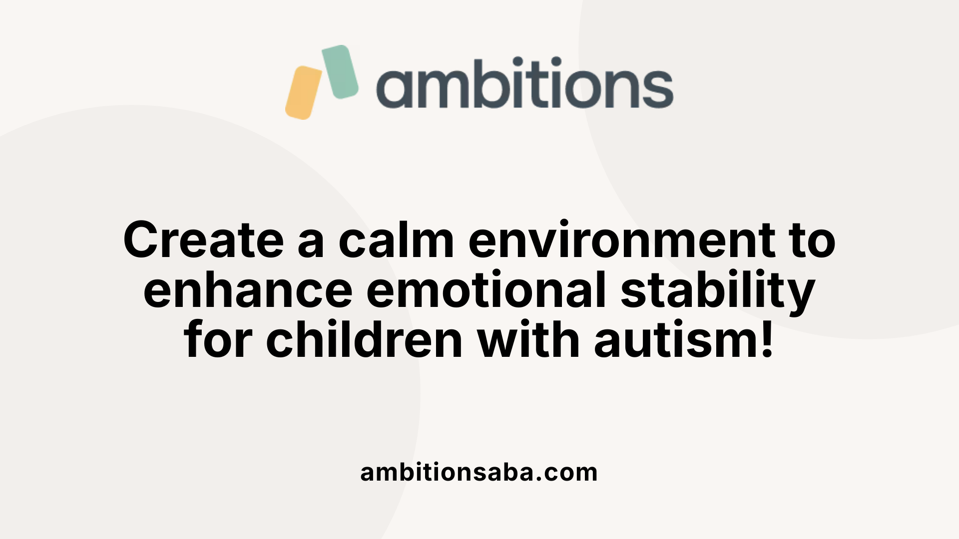 Create a calm environment to enhance emotional stability for children with autism!