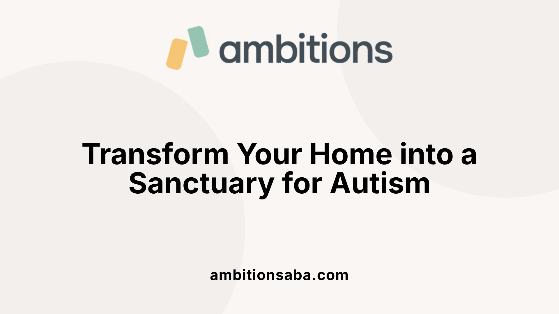 Transform Your Home into a Sanctuary for Autism