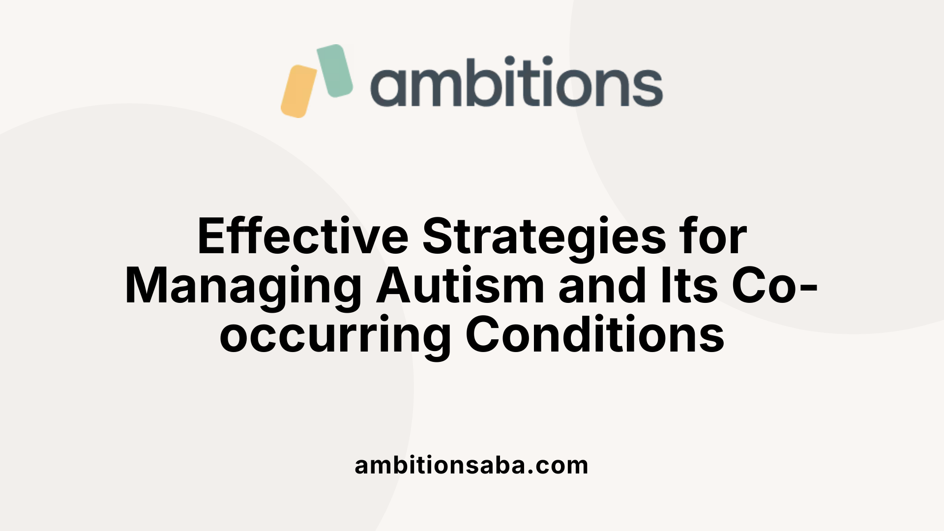 Effective Strategies for Managing Autism and Its Co-occurring Conditions