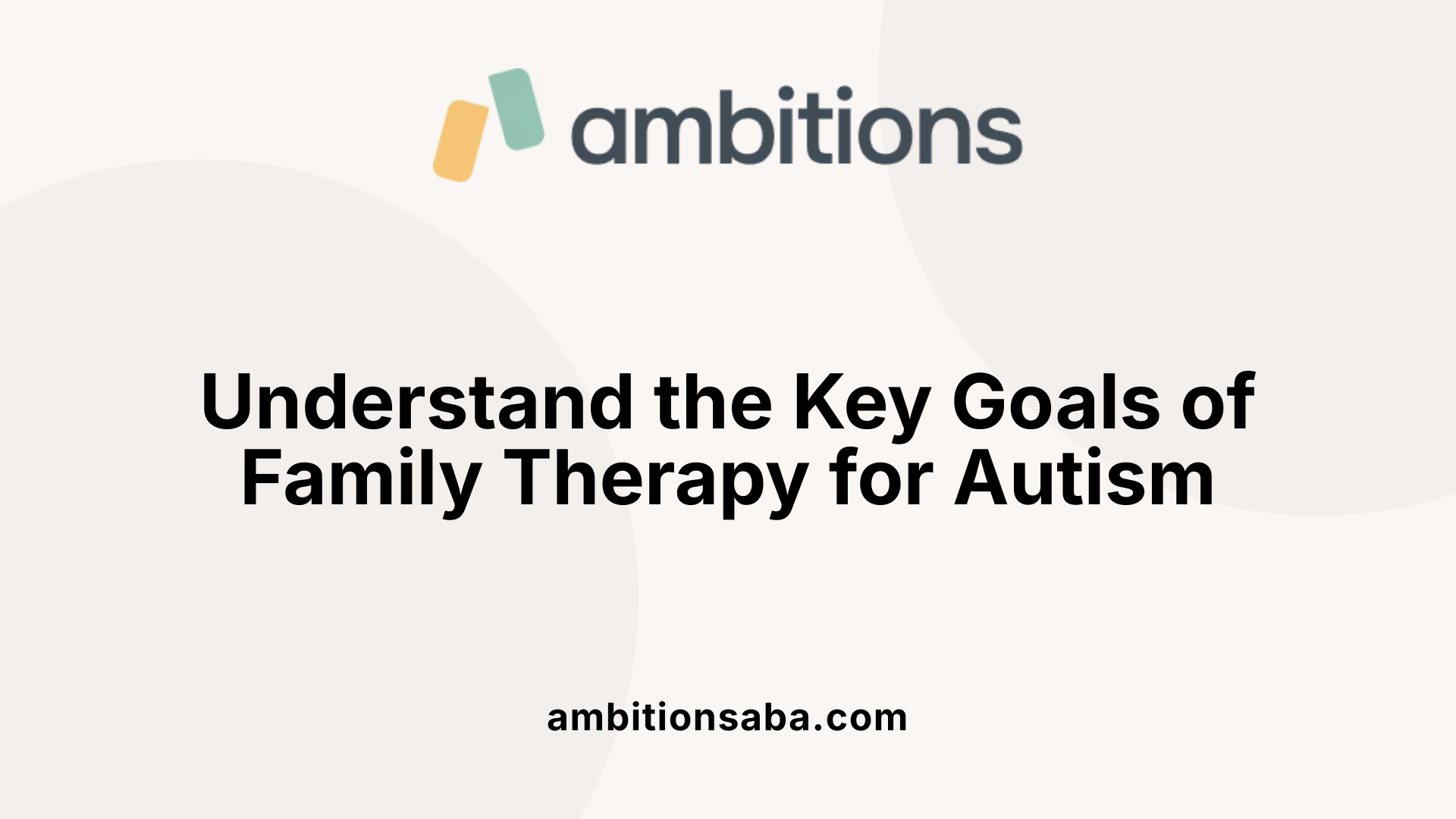 Understand the Key Goals of Family Therapy for Autism
