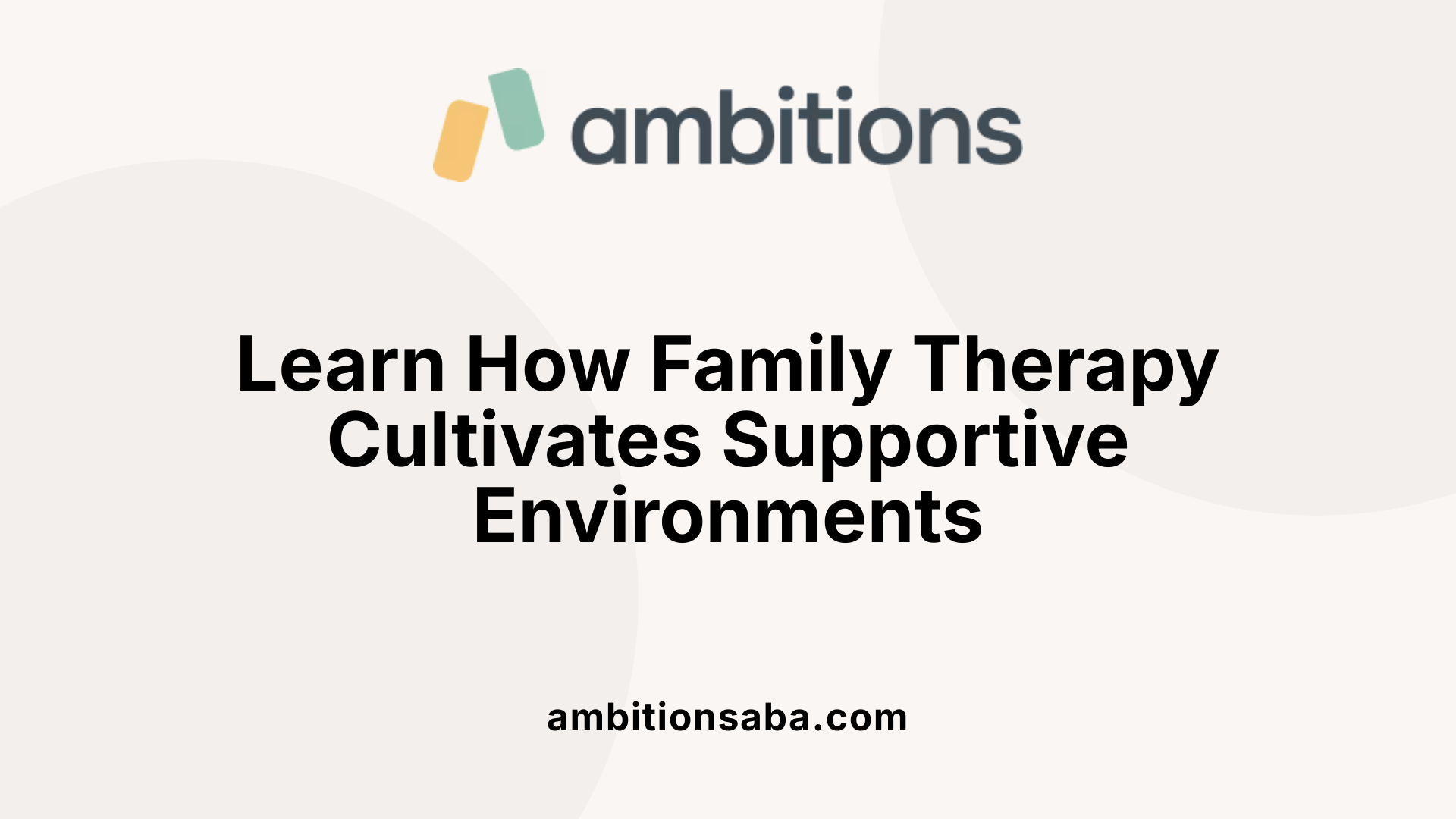 Learn How Family Therapy Cultivates Supportive Environments