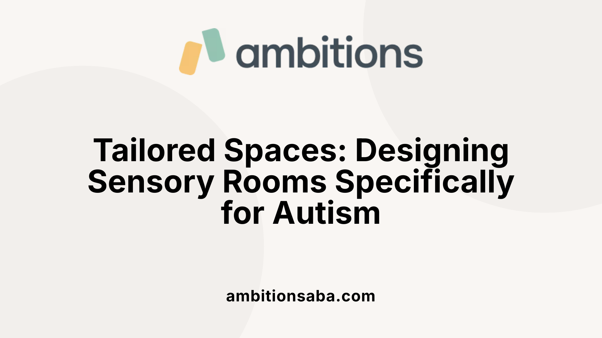 Tailored Spaces: Designing Sensory Rooms Specifically for Autism