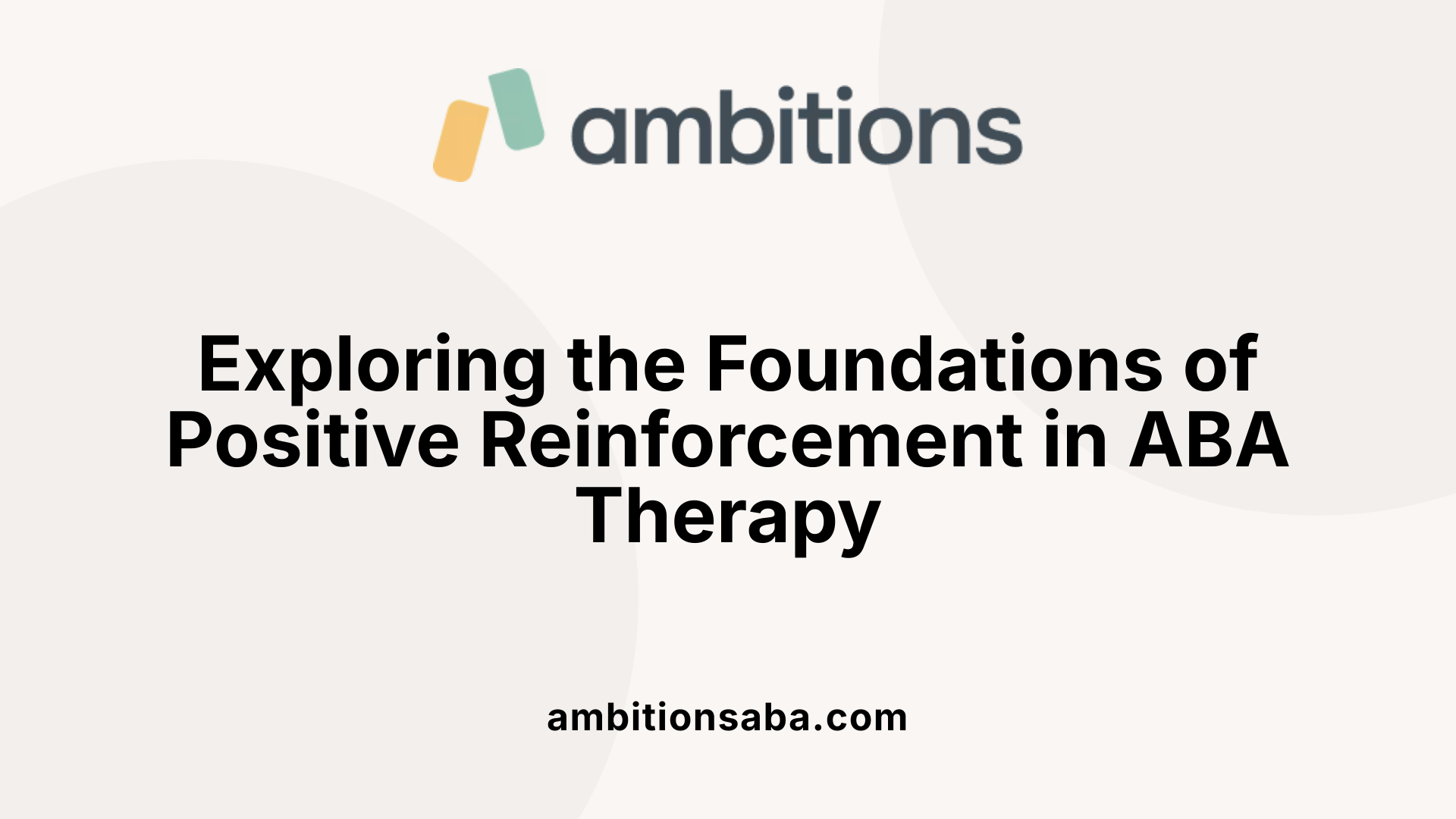 Exploring the Foundations of Positive Reinforcement in ABA Therapy