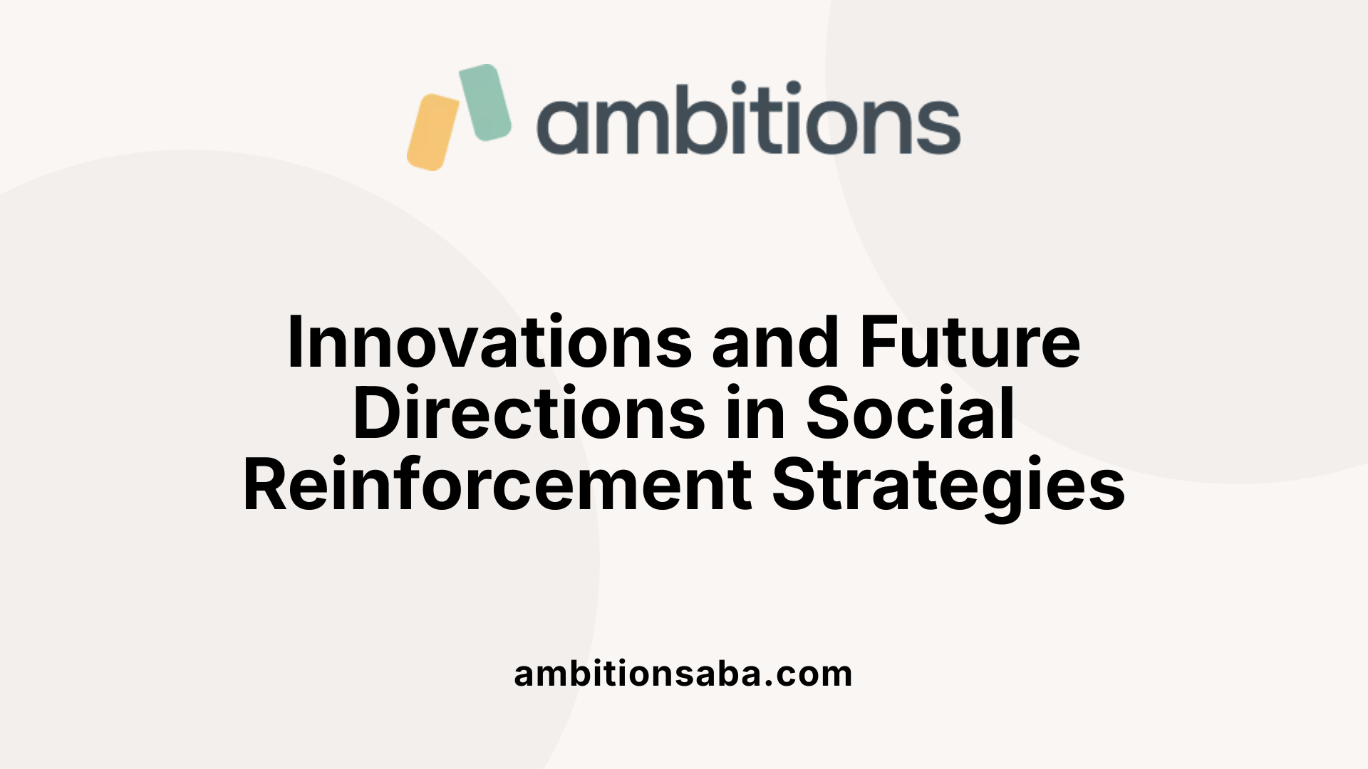 Innovations and Future Directions in Social Reinforcement Strategies