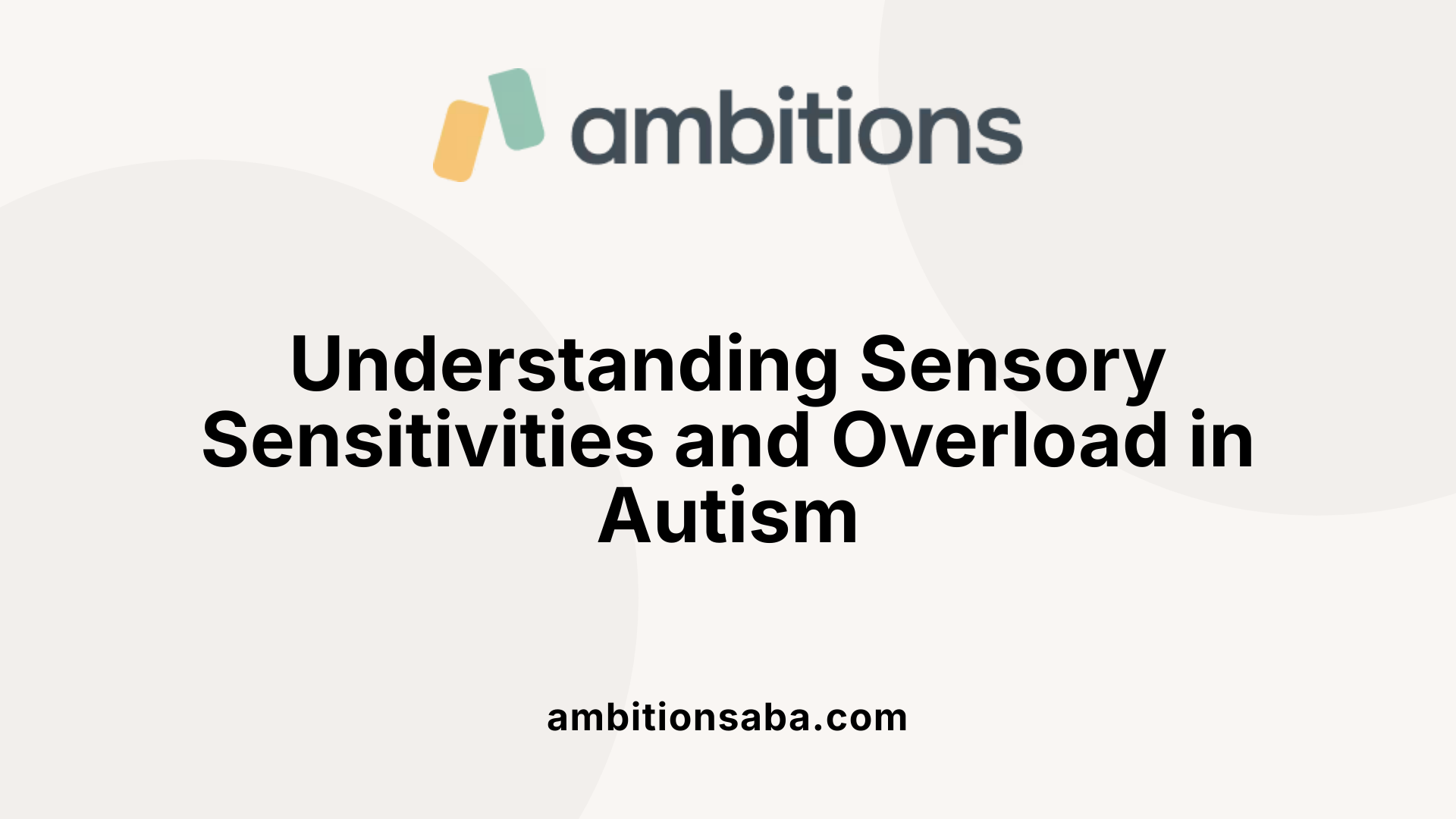 Understanding Sensory Sensitivities and Overload in Autism