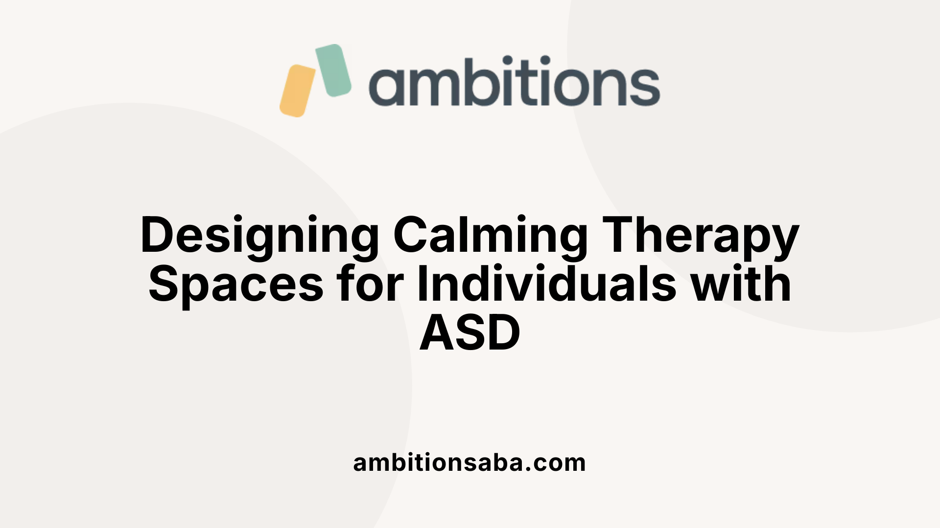 Designing Calming Therapy Spaces for Individuals with ASD