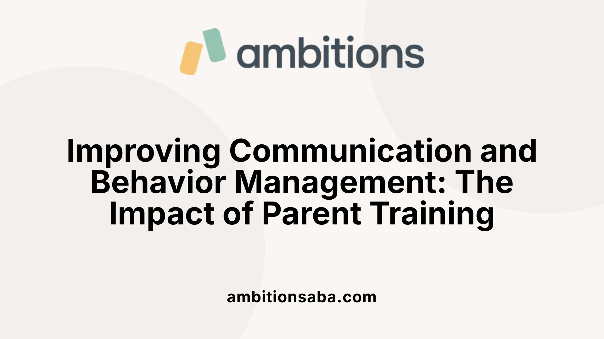 Improving Communication and Behavior Management: The Impact of Parent Training