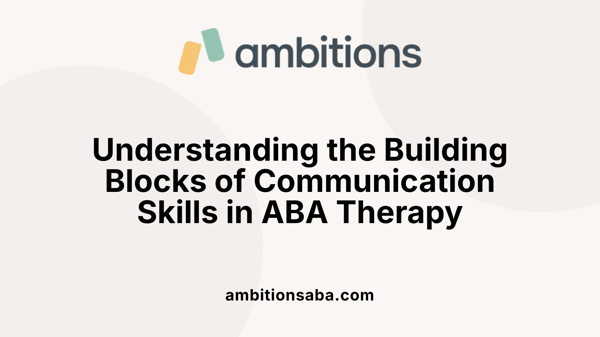 Understanding the Building Blocks of Communication Skills in ABA Therapy
