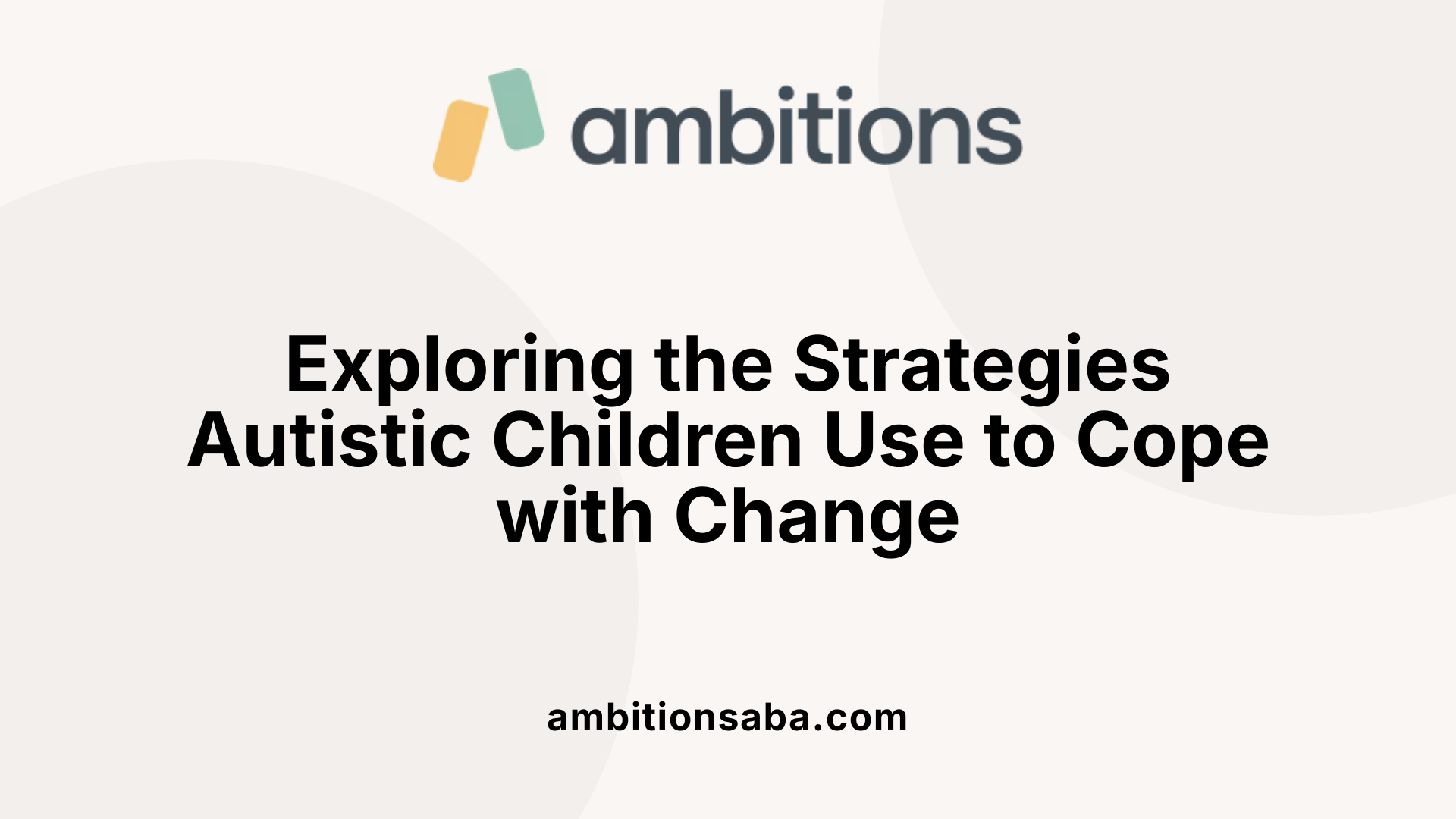 Exploring the Strategies Autistic Children Use to Cope with Change