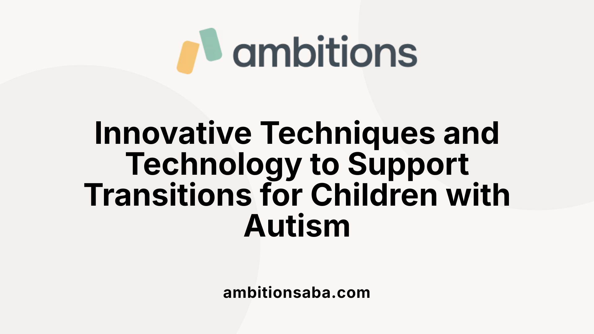 Innovative Techniques and Technology to Support Transitions for Children with Autism